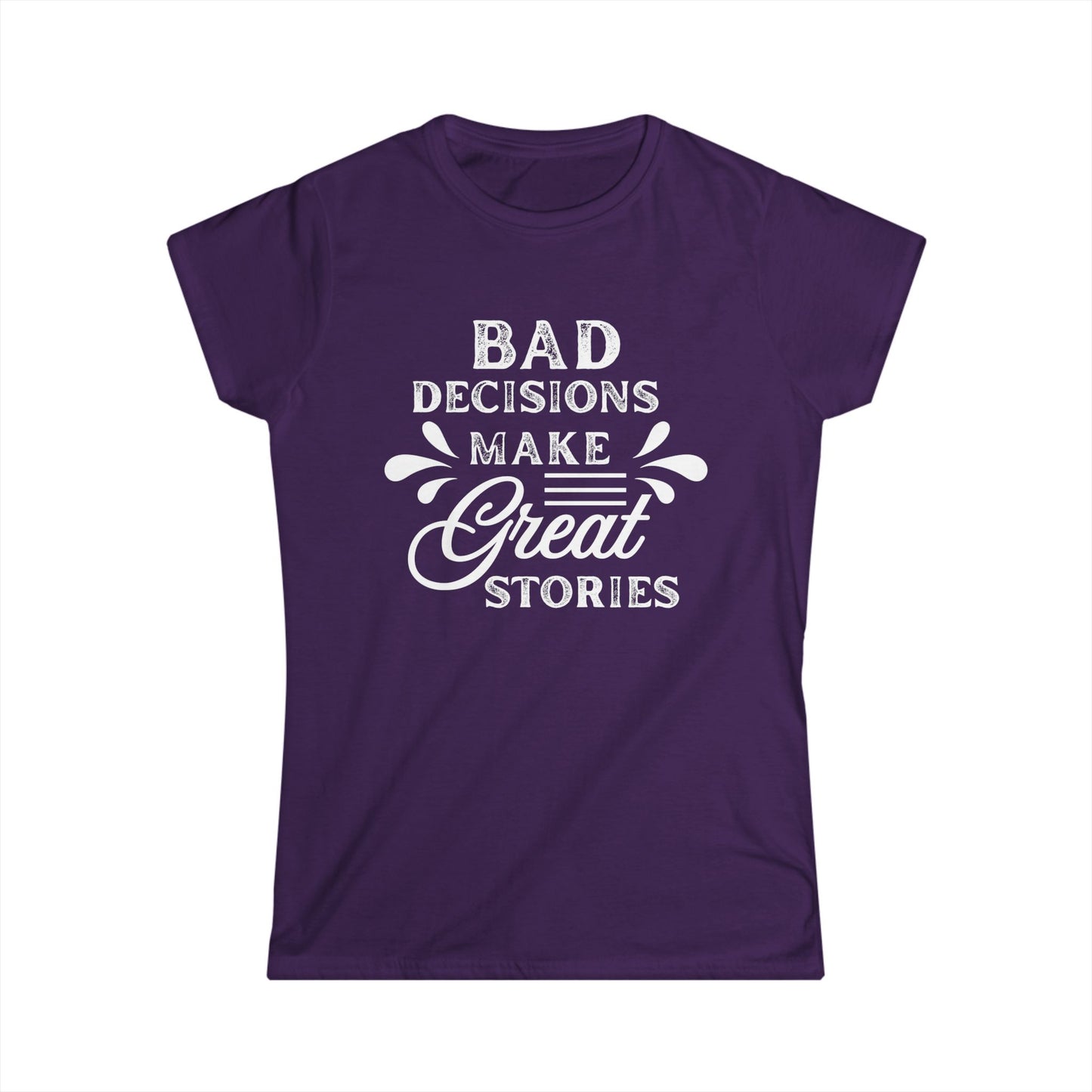 Fun Quote Women's Tee, Bad Decisions, Great Stories Shirt, Casual Wear, Gift for Friends, Birthday T-Shirt