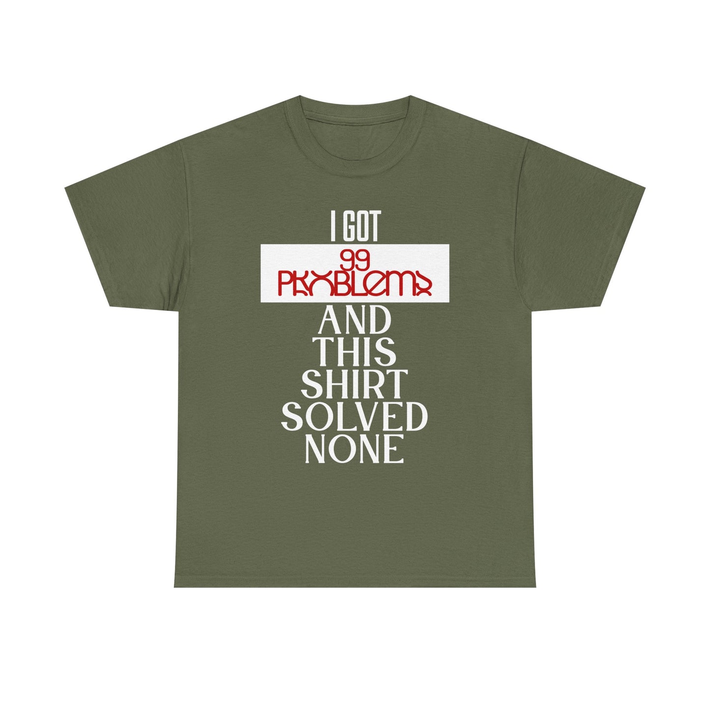 Funny Statement T-Shirt, I Got 99 Problems Shirt, Male Humor Tee, Casual Gift for Friends, Relaxed Fit Tee, Birthday or Everyday Wear