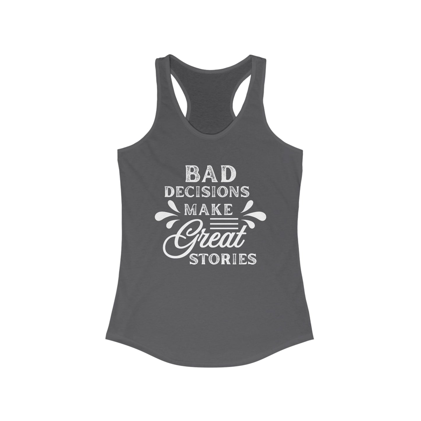 Bad Decisions Tank Top - Funny Tank for Women, Summer Workout Shirt, Gift for Friends, Casual Apparel, Great Stories Quote