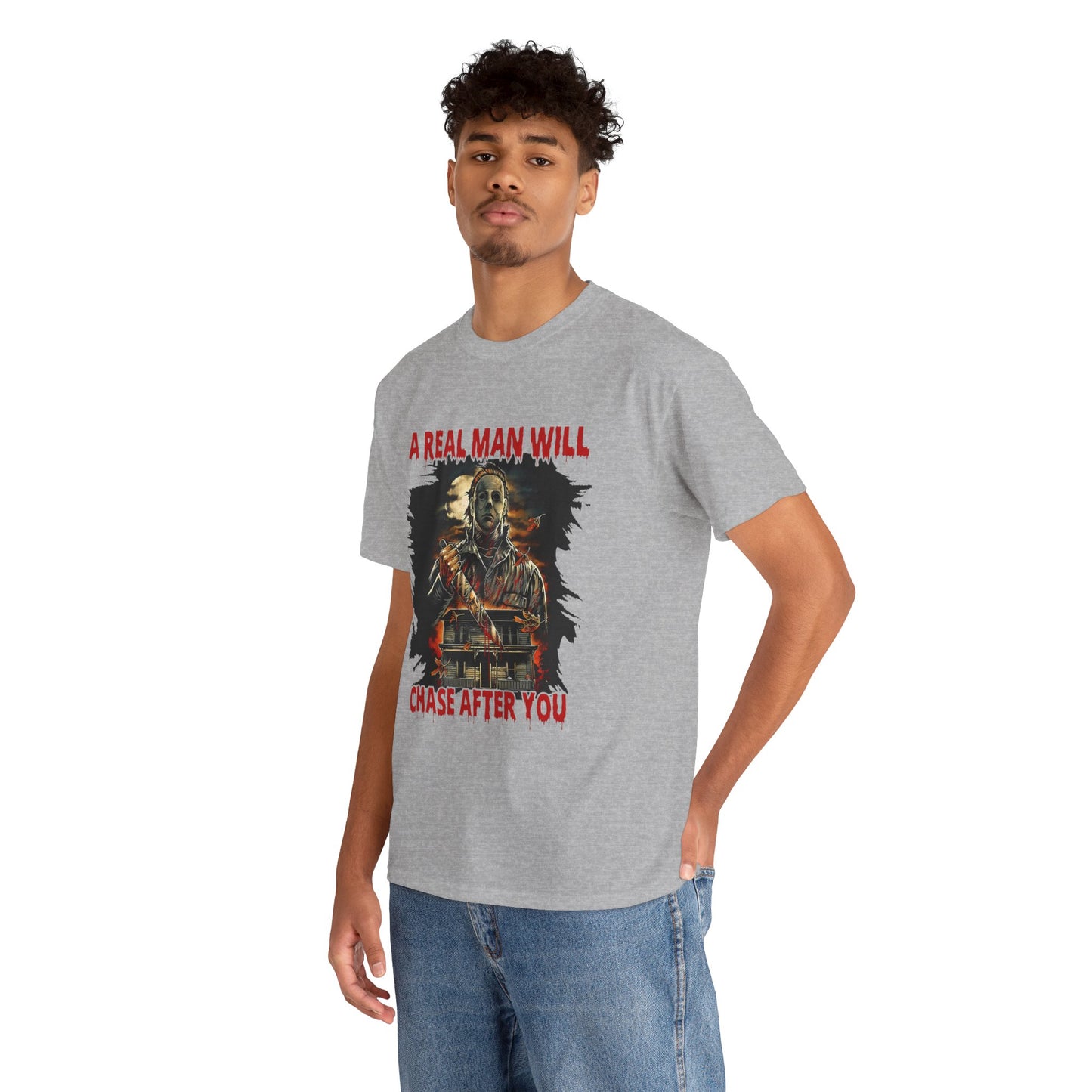 Unisex Graphic Tee: A Real Man Will Chase After You | Funny Shirt, Perfect Gift, Casual Wear, Halloween, Horror Lovers