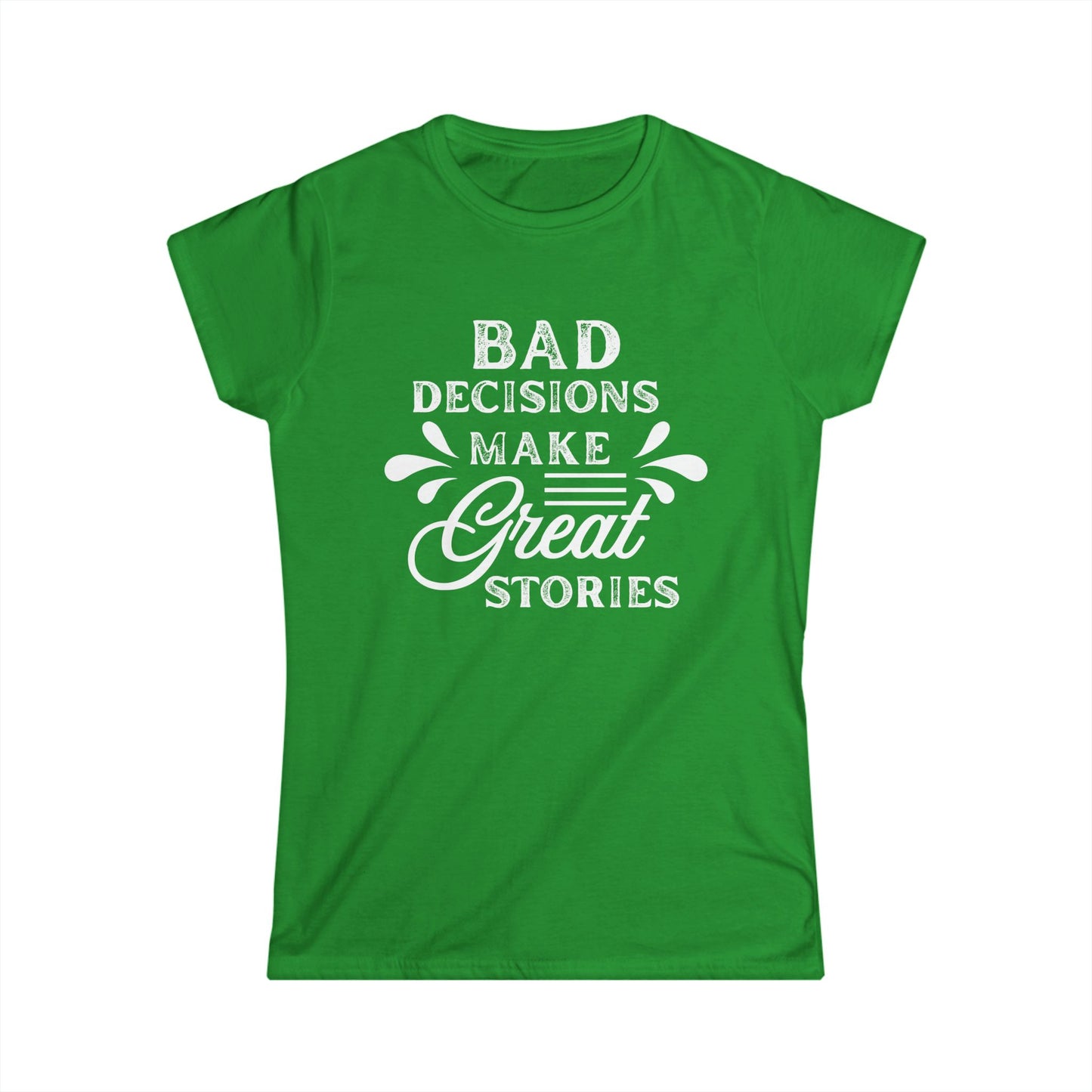 Fun Quote Women's Tee, Bad Decisions, Great Stories Shirt, Casual Wear, Gift for Friends, Birthday T-Shirt