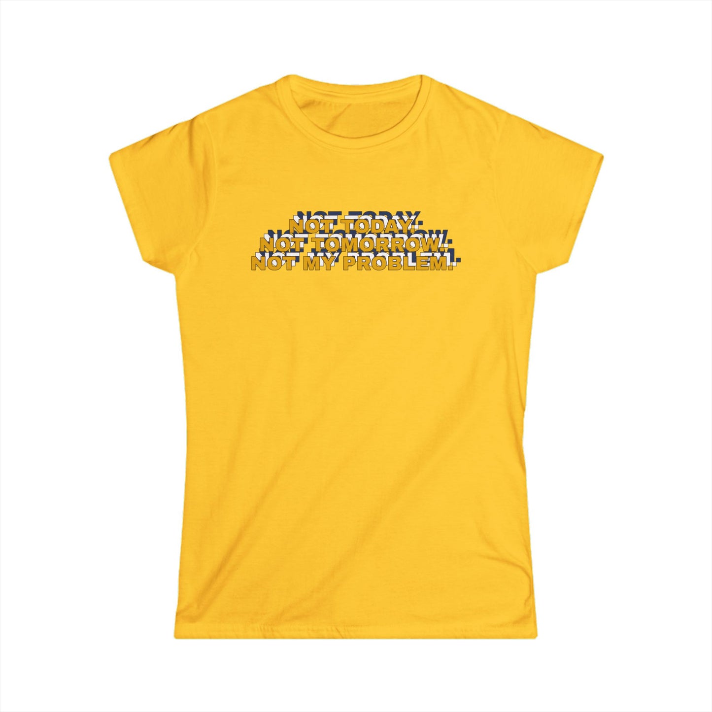 Not Today, Not Tomorrow, Not My Problem Women's Tee, Casual T-shirt, Gift for Friends, Cozy Shirt, Funny Quote Top