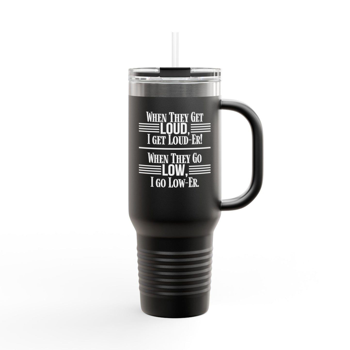 "WHEN THEY GO LOW..." Insulated Travel Mug, 40oz