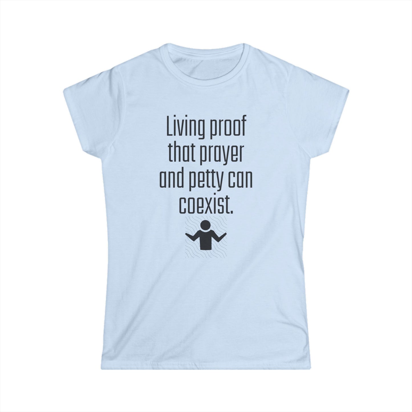 Living Proof Women's Softstyle Tee, Funny Prayer T-Shirt, Gift for Her, Casual Wear, Everyday Humor Shirt
