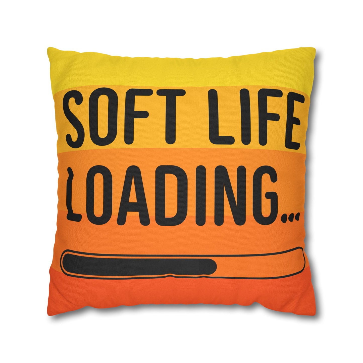 Soft Life Loading Decorative Pillowcase, Cozy Home Decor, Inspirational Gift, Living Room Accessory, Fun and Whimsical Cushion