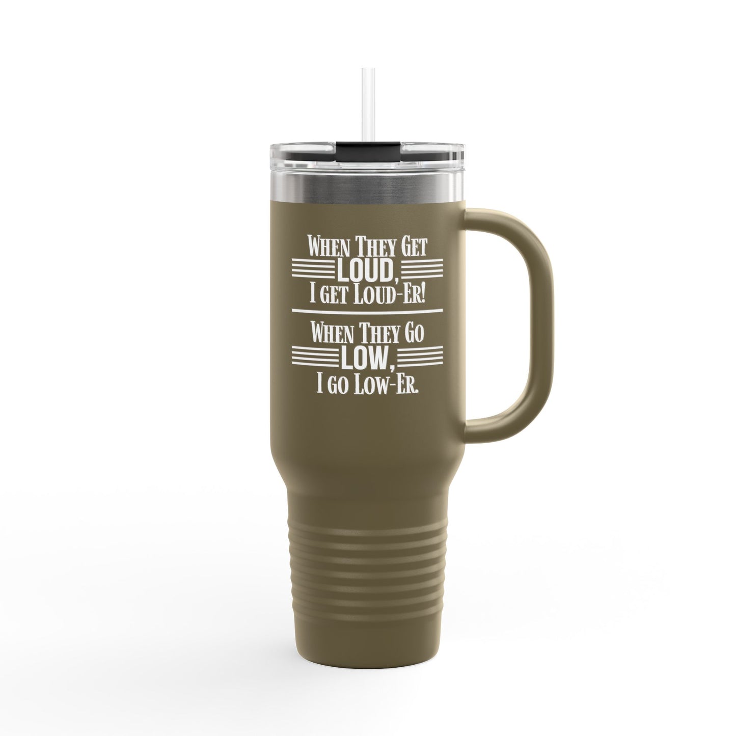 "WHEN THEY GO LOW..." Insulated Travel Mug, 40oz