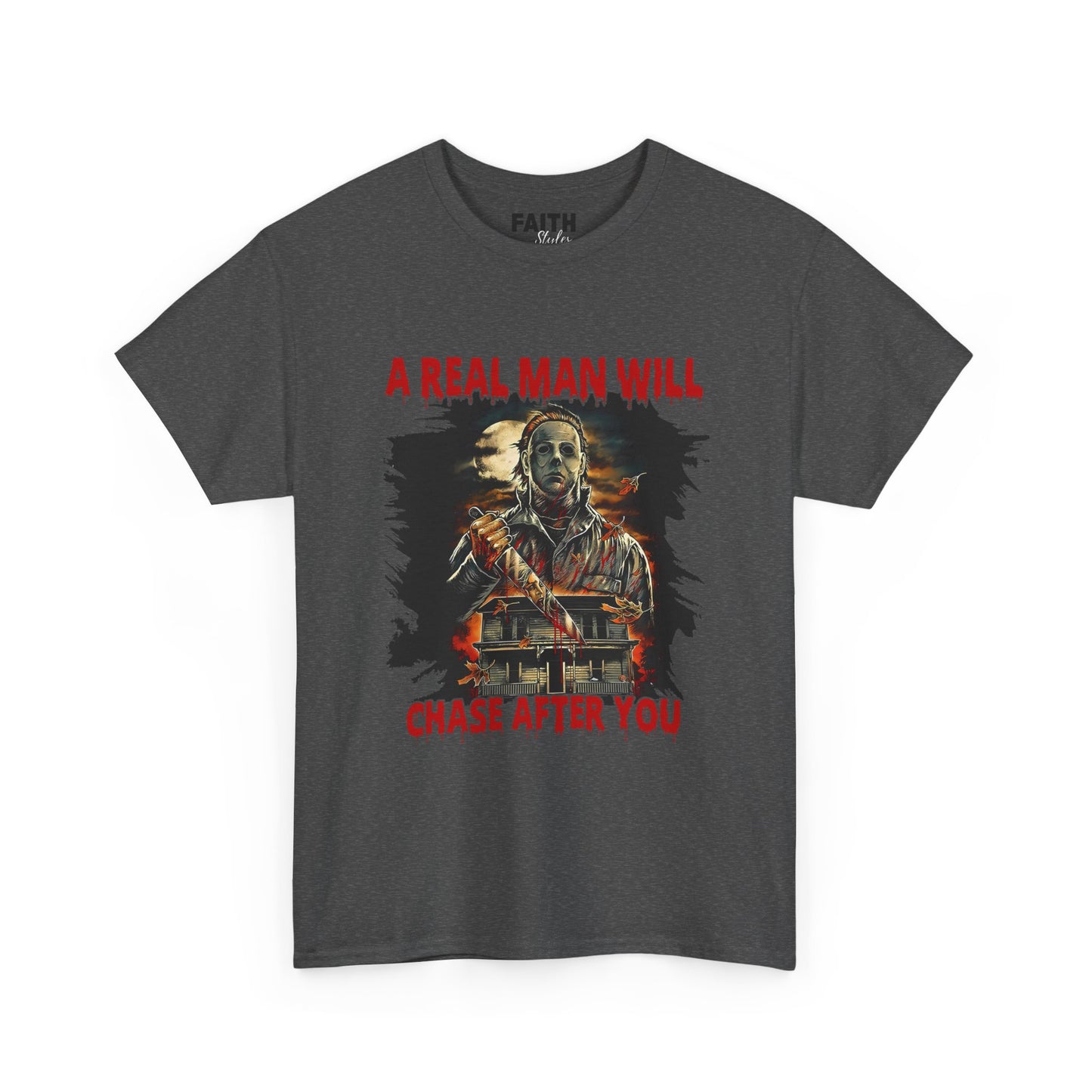 Unisex Graphic Tee: A Real Man Will Chase After You | Funny Shirt, Perfect Gift, Casual Wear, Halloween, Horror Lovers