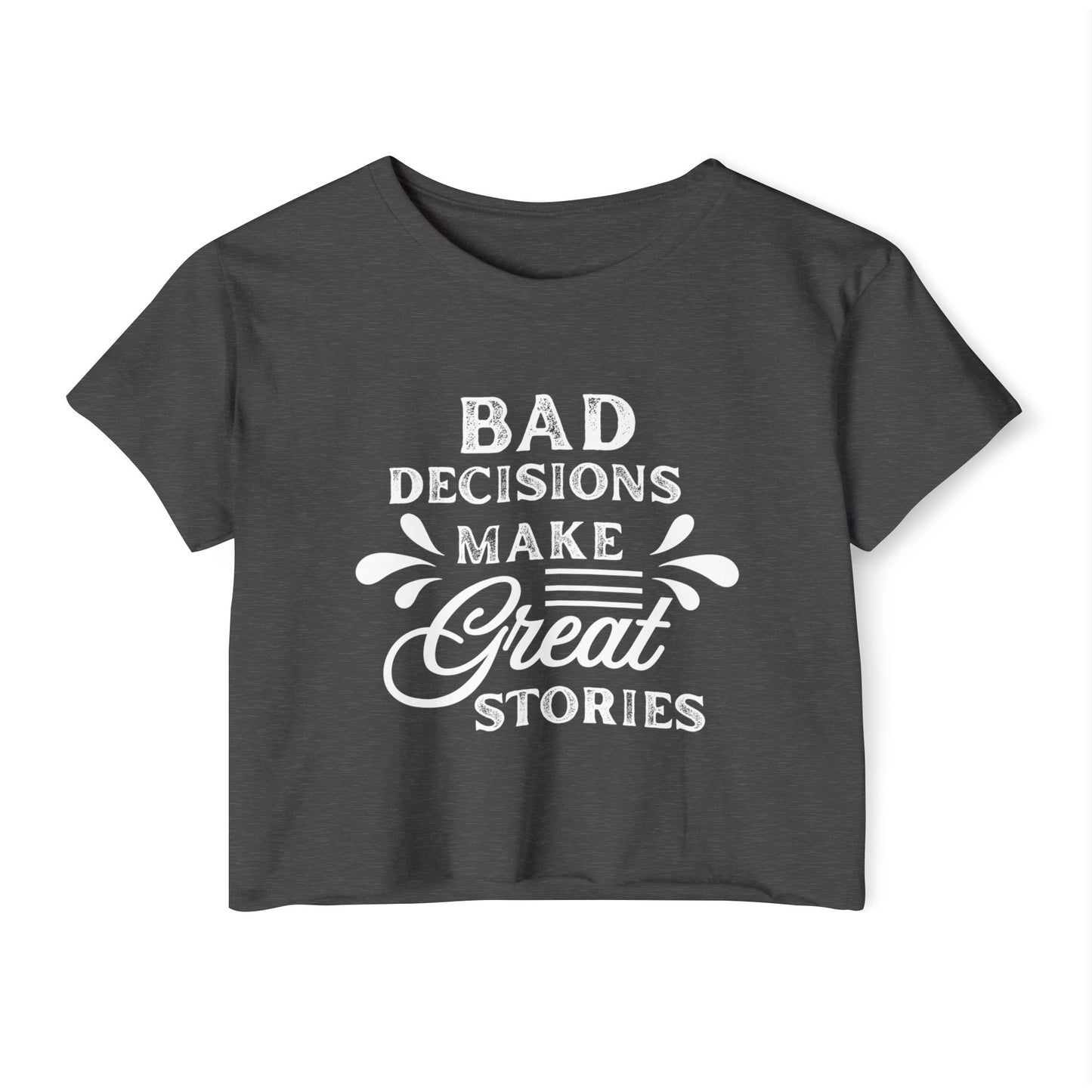 Women's Festival Crop Top - Bad Decisions Make Great Stories, Summer Fashion, Party Wear, Music Festival Tee, Trendy Casual Top