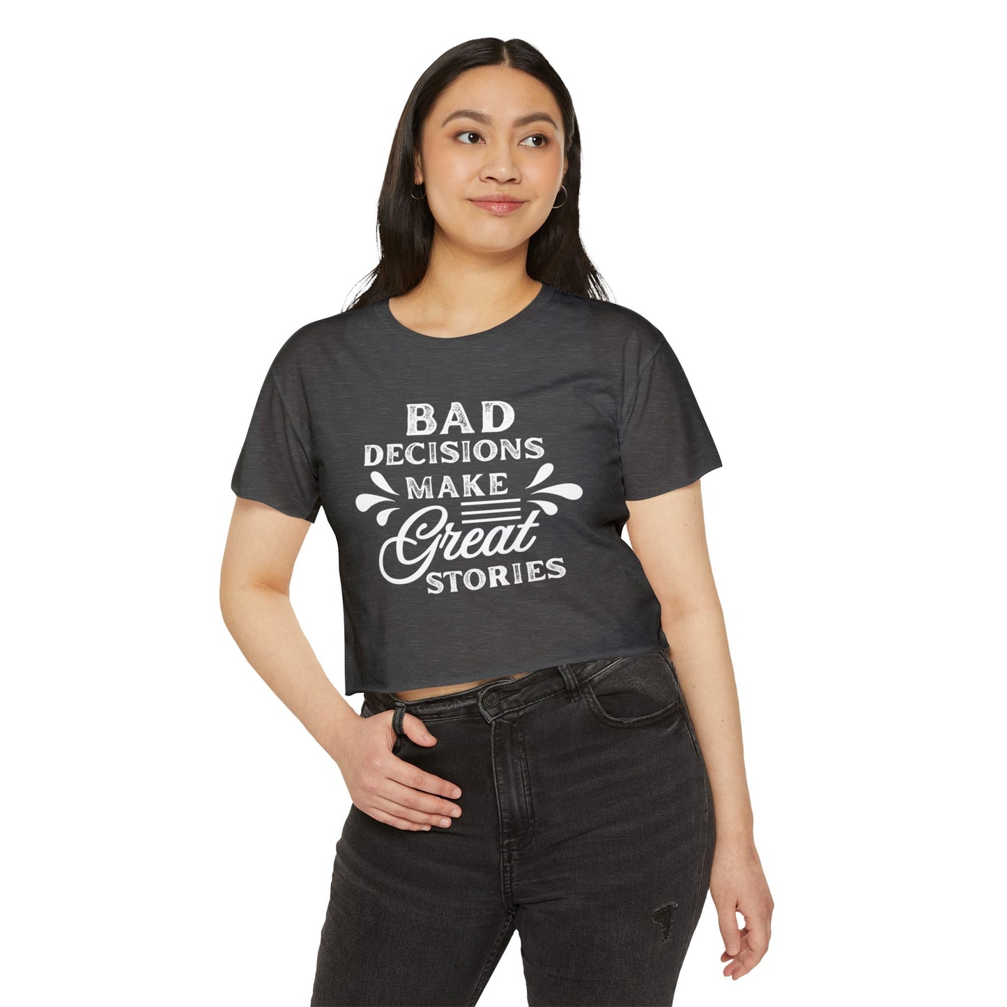 Women's Festival Crop Top - Bad Decisions Make Great Stories, Summer Fashion, Party Wear, Music Festival Tee, Trendy Casual Top