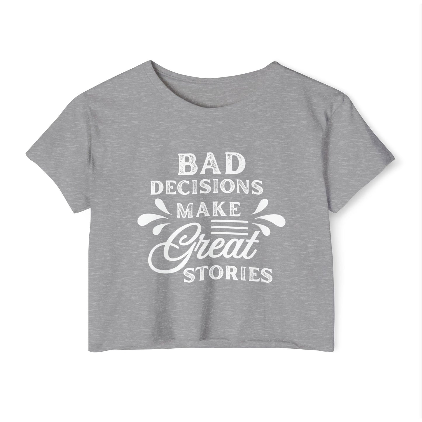 Women's Festival Crop Top - Bad Decisions Make Great Stories, Summer Fashion, Party Wear, Music Festival Tee, Trendy Casual Top