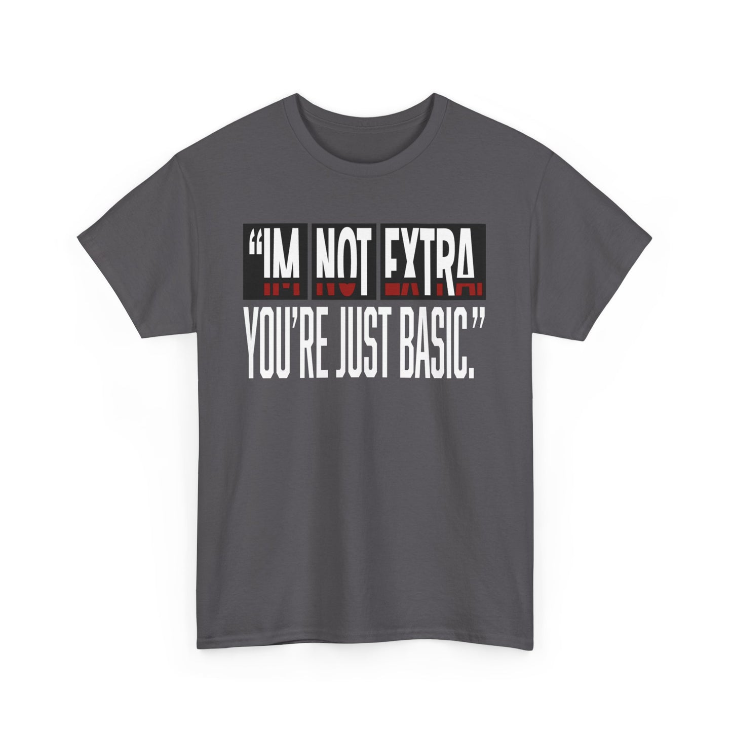 I'm Not Extra Male Tee, Casual T-Shirt, Fun Statement Shirt, Gift for Friends, Everyday Wear