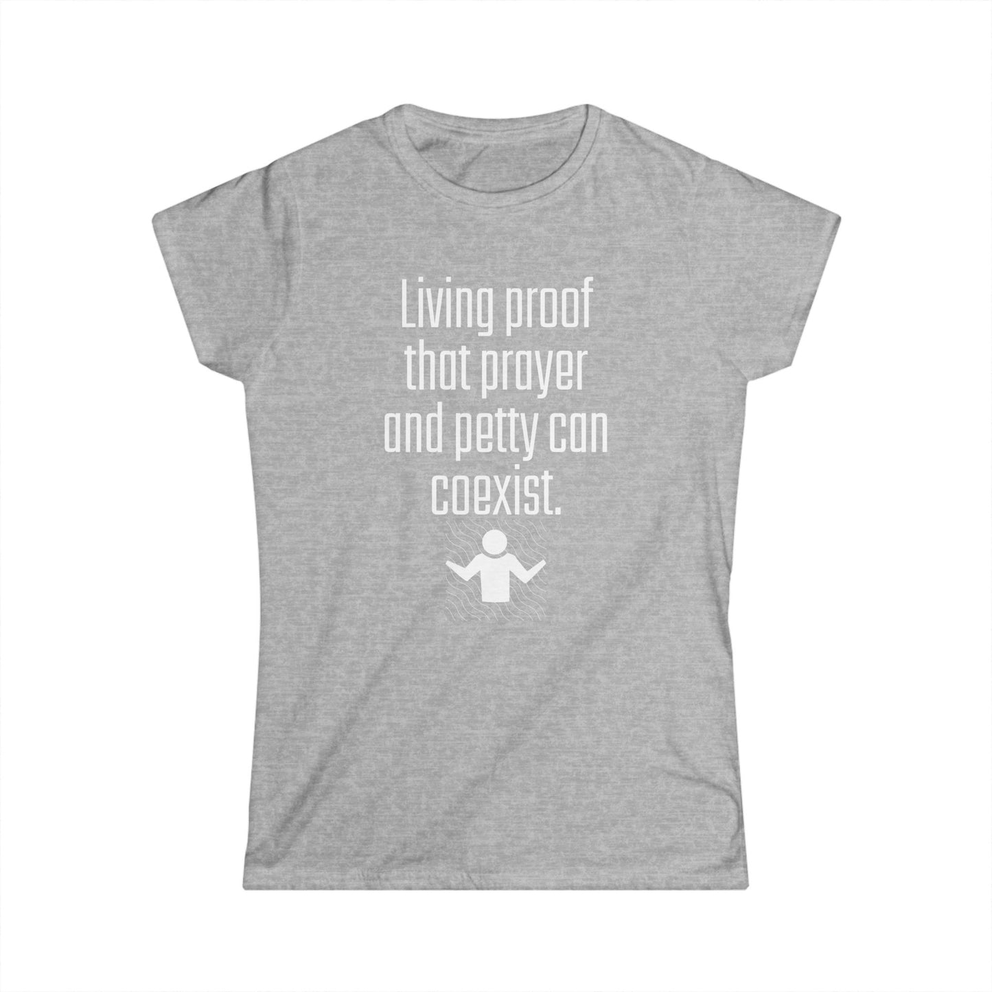 Living Proof Women's Softstyle Tee, Funny Prayer T-Shirt, Gift for Her, Casual Wear, Everyday Humor Shirt