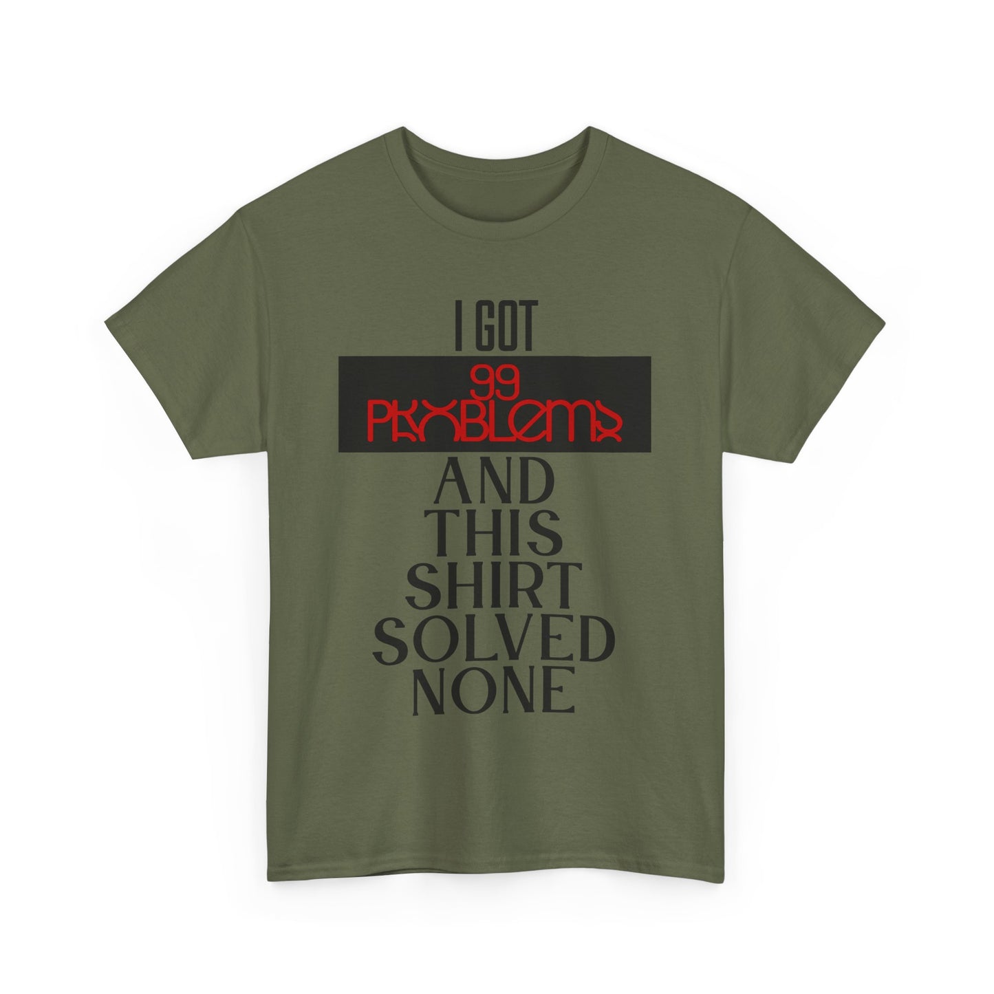 I Got 99 Problems T-Shirt - Funny Male Cotton Tee, Gift for Friends, Casual Wear, Humor Shirt, Daily Fashion