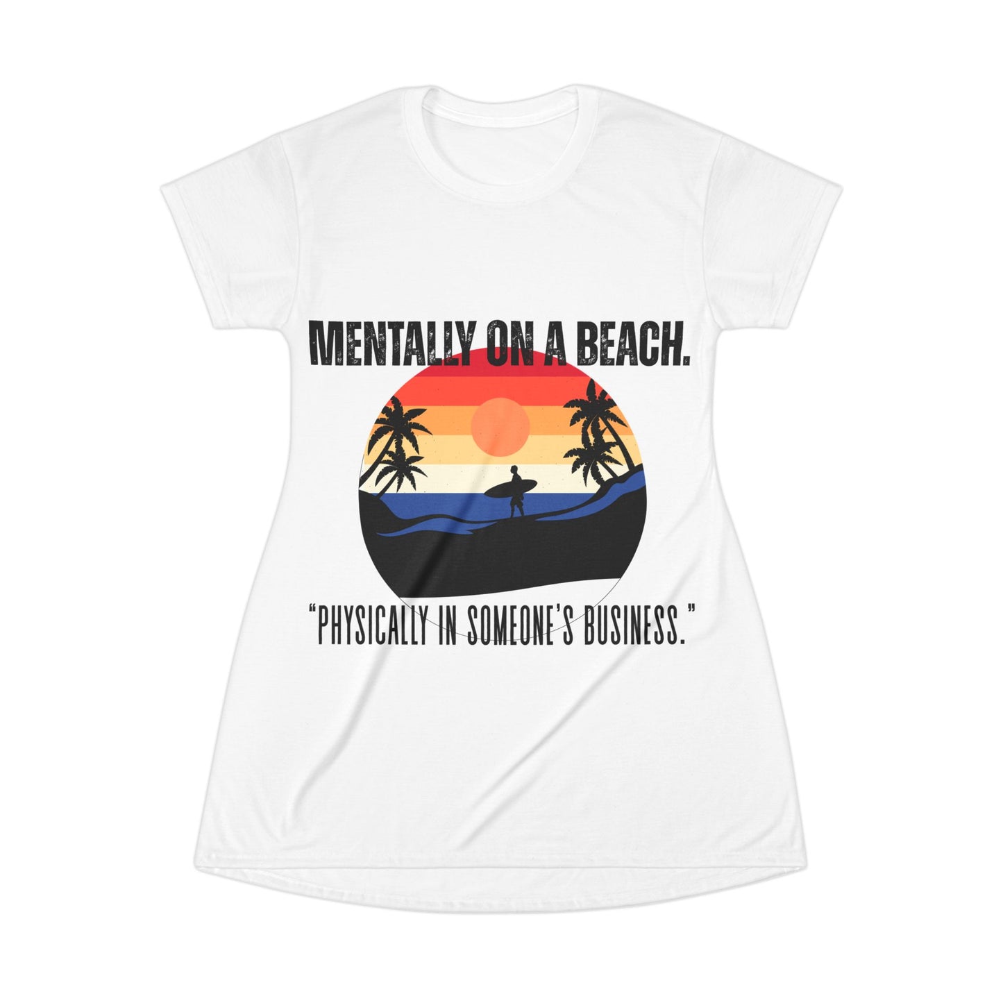 Women's Casual Beach Vibe T-Shirt Dress - "Mentally on a Beach", Summer Dress, Vacation Wear, Relaxed Style, Graphic Tee Dress, Beach Casual Outfit
