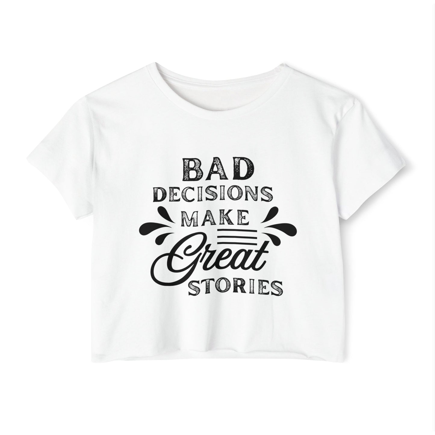 Women's Festival Crop Top - Bad Decisions Make Great Stories, Summer Fashion, Party Wear, Music Festival Tee, Trendy Casual Top