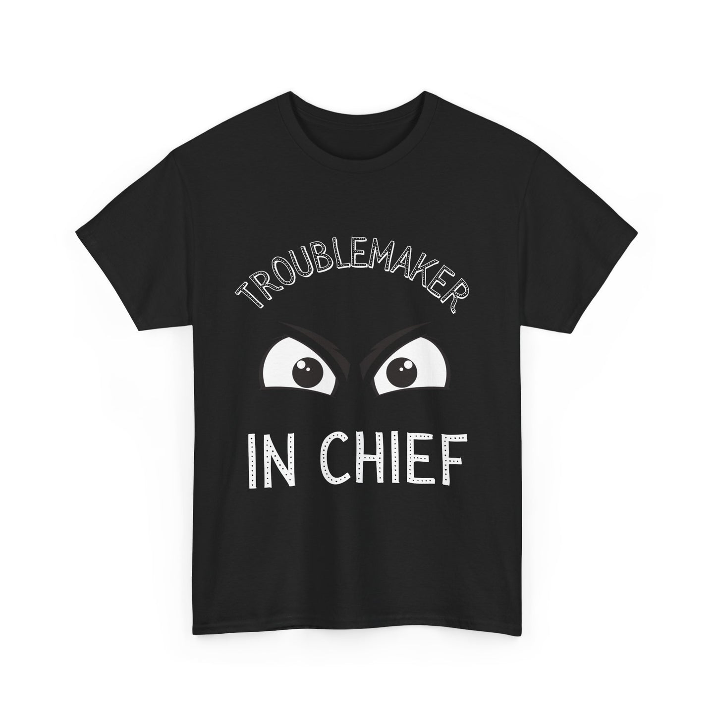 Troublemaker in Chief Tee, Funny Graphic Tee, Unisex T-Shirt, Casual Humor Shirt, Perfect Gift for Friends