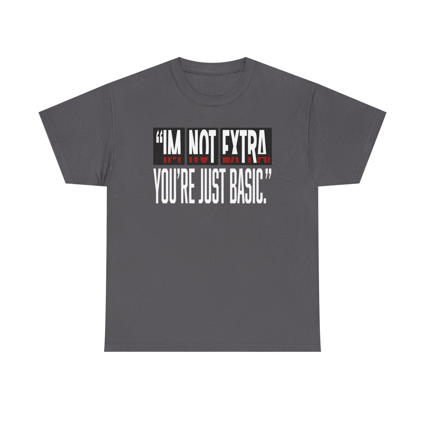 I'm Not Extra Male Tee, Casual T-Shirt, Fun Statement Shirt, Gift for Friends, Everyday Wear