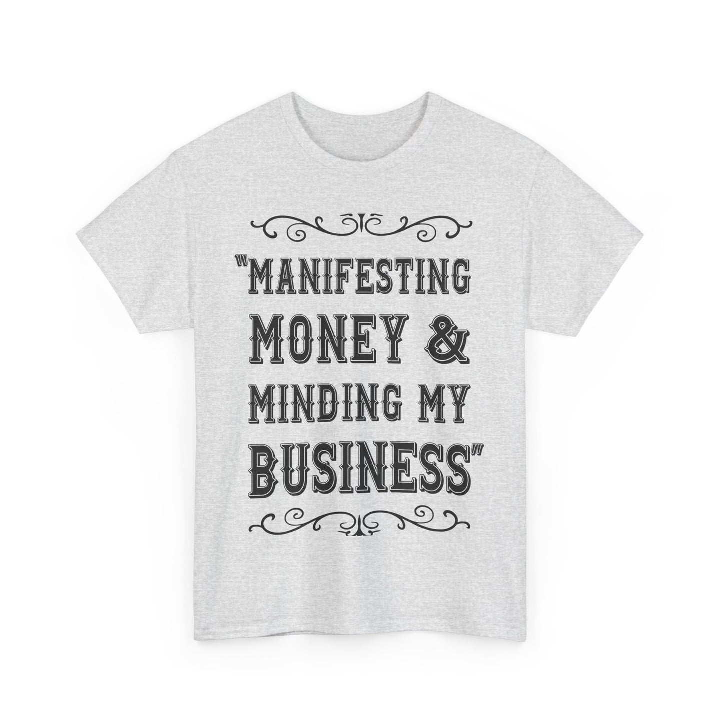 "Manifesting Money" Unisex Heavy Cotton T-shirt - Mind Your Business Shirt for Entrepreneurs