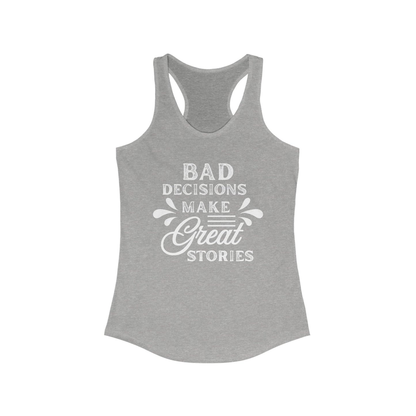 Bad Decisions Tank Top - Funny Tank for Women, Summer Workout Shirt, Gift for Friends, Casual Apparel, Great Stories Quote