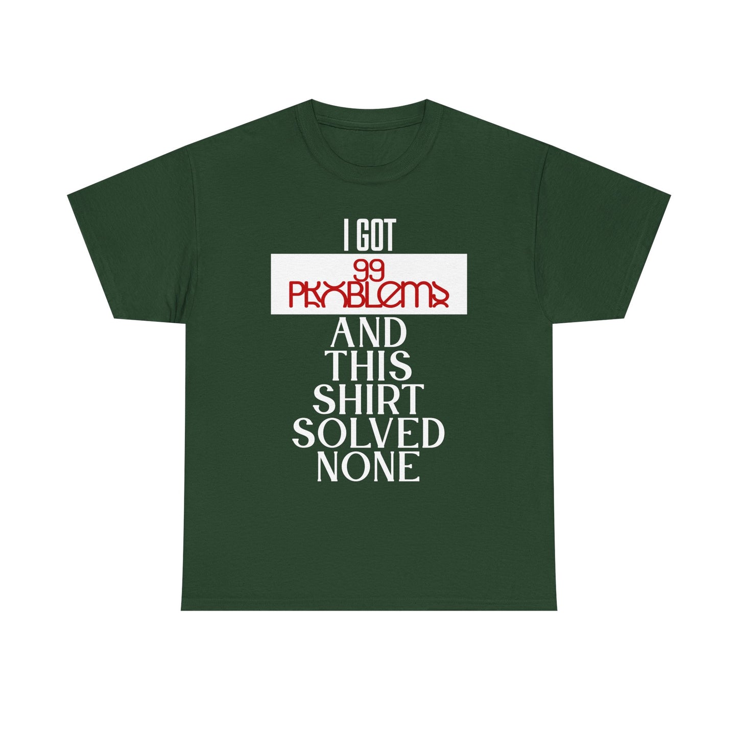Funny Statement T-Shirt, I Got 99 Problems Shirt, Male Humor Tee, Casual Gift for Friends, Relaxed Fit Tee, Birthday or Everyday Wear