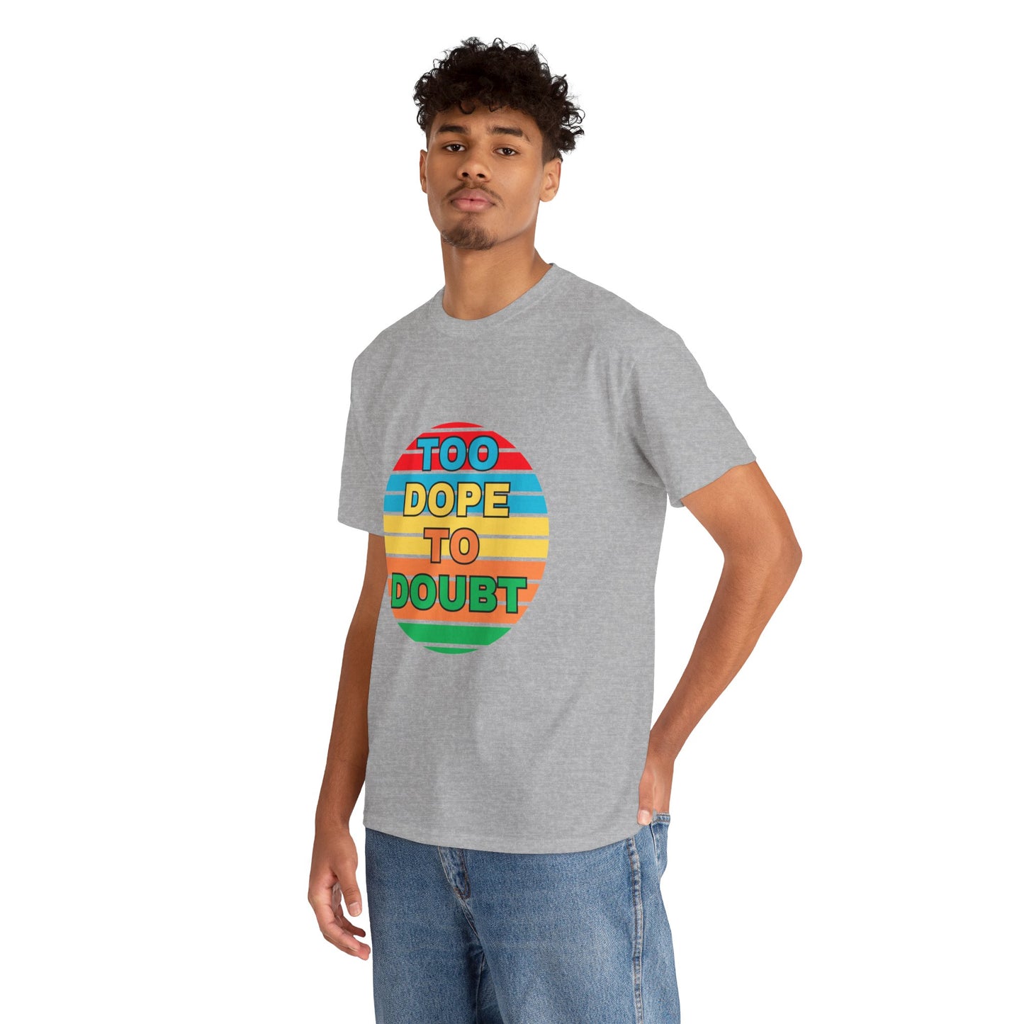 Too Dope to Doubt Unisex Heavy Cotton Tee - Vibrant & Stylish Graphic T-shirt for Everyday Wear