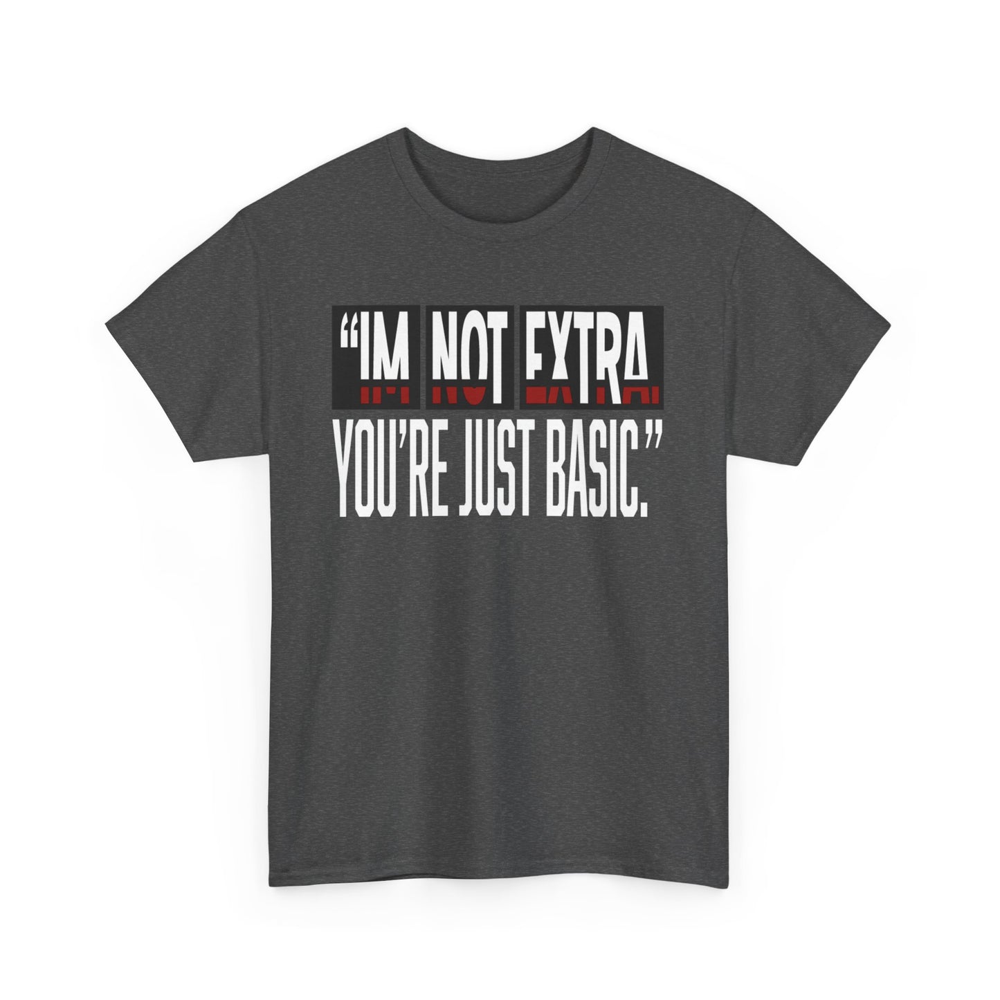 I'm Not Extra Male Tee, Casual T-Shirt, Fun Statement Shirt, Gift for Friends, Everyday Wear