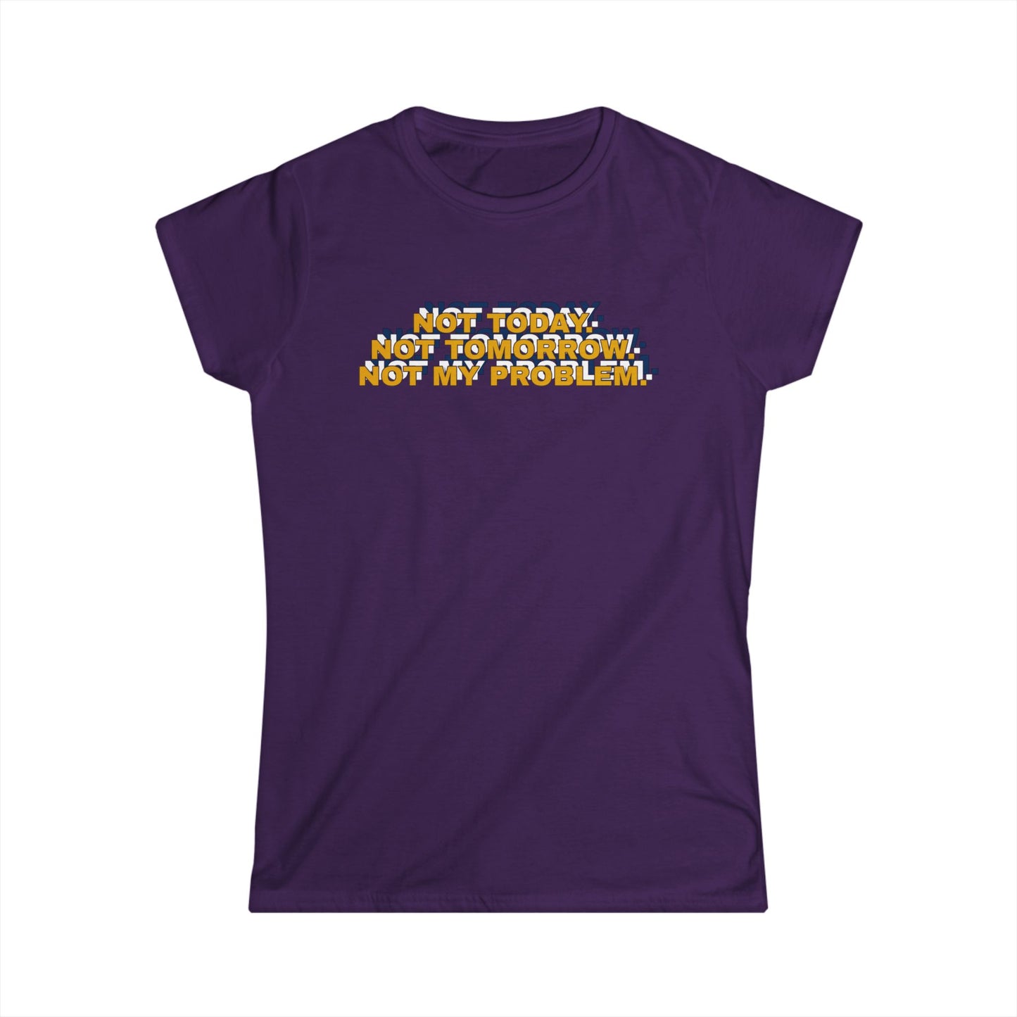 Not Today, Not Tomorrow, Not My Problem Women's Tee, Casual T-shirt, Gift for Friends, Cozy Shirt, Funny Quote Top