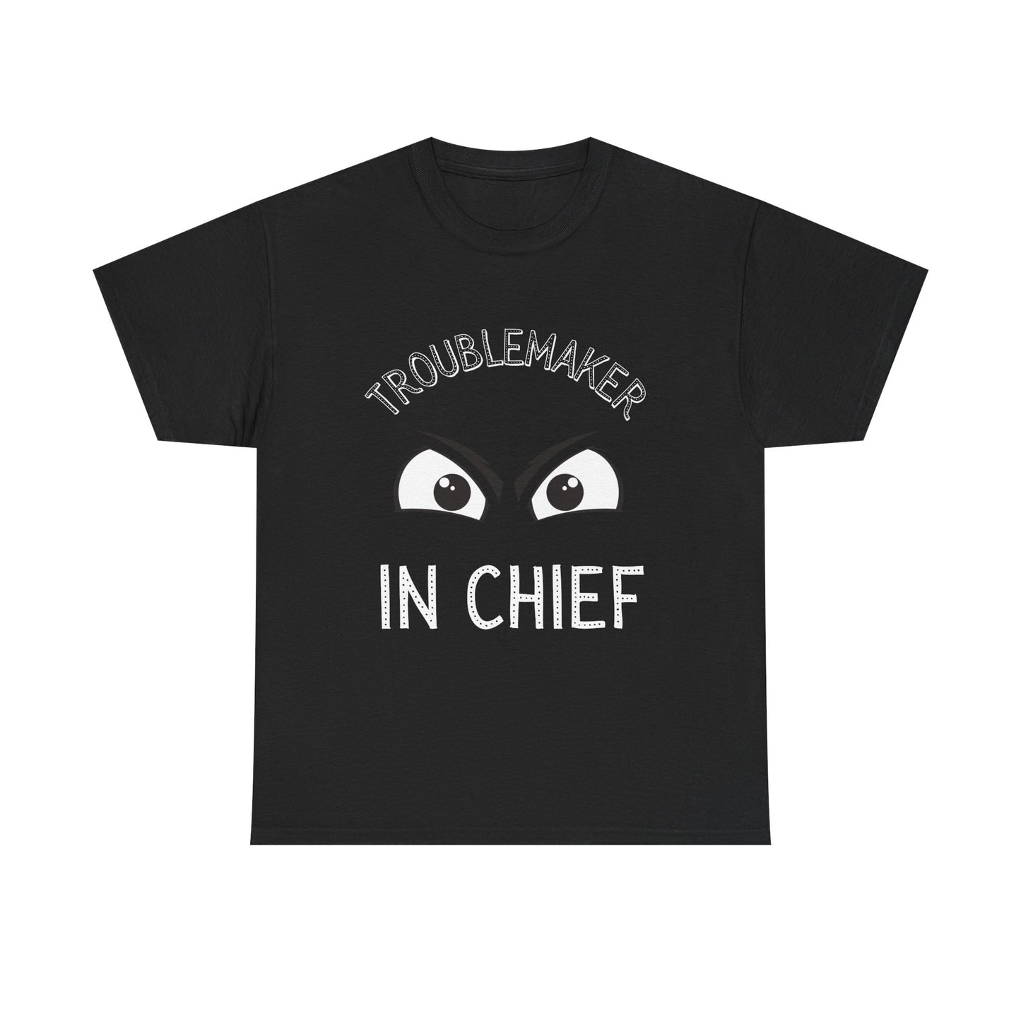 Troublemaker in Chief Tee, Funny Graphic Tee, Unisex T-Shirt, Casual Humor Shirt, Perfect Gift for Friends