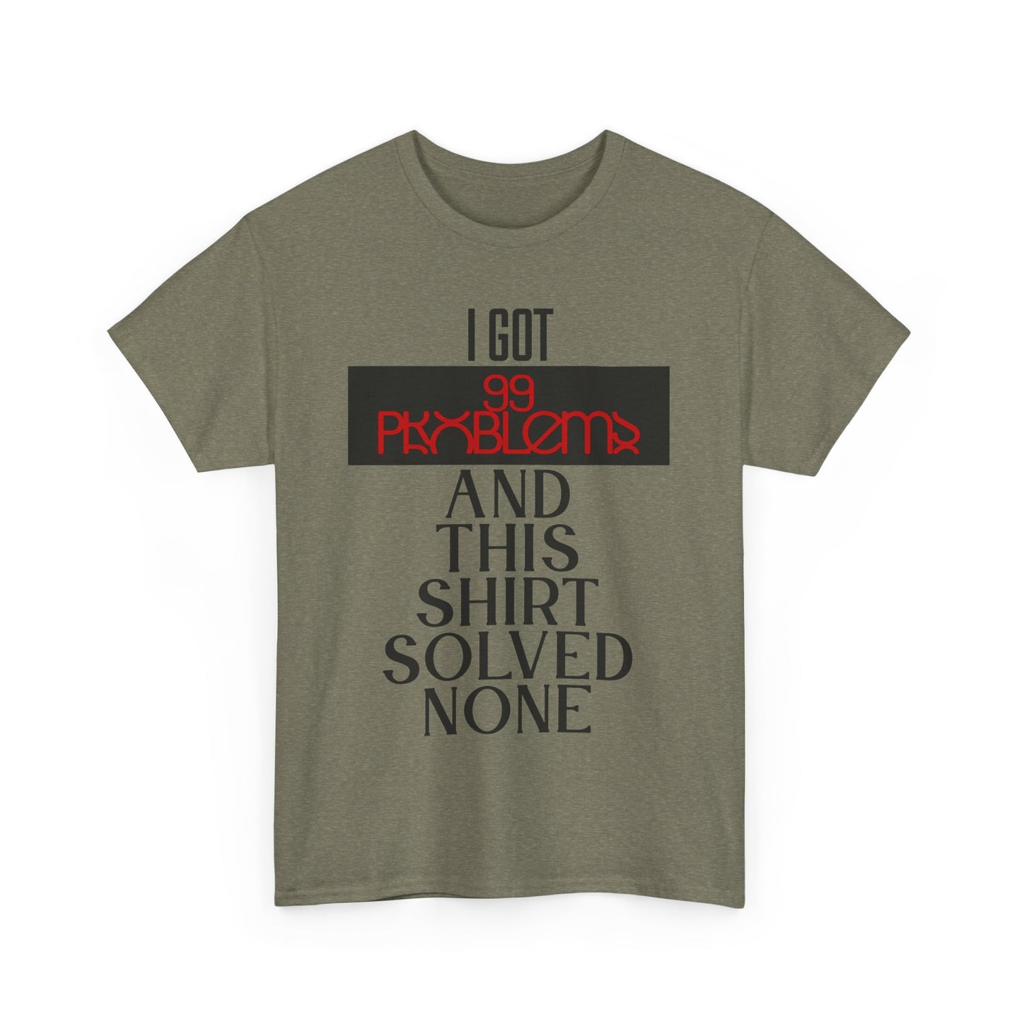 I Got 99 Problems T-Shirt - Funny Male Cotton Tee, Gift for Friends, Casual Wear, Humor Shirt, Daily Fashion
