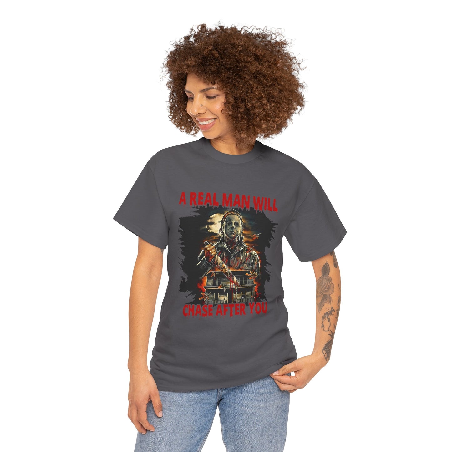Unisex Graphic Tee: A Real Man Will Chase After You | Funny Shirt, Perfect Gift, Casual Wear, Halloween, Horror Lovers