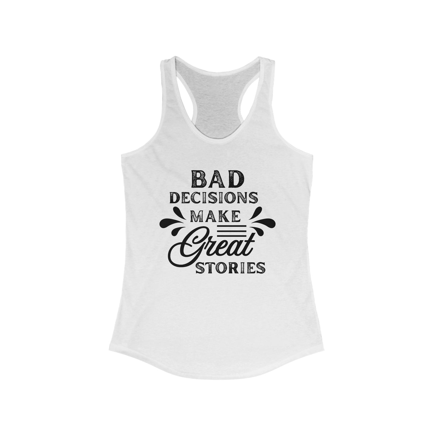 Bad Decisions Tank Top - Funny Tank for Women, Summer Workout Shirt, Gift for Friends, Casual Apparel, Great Stories Quote