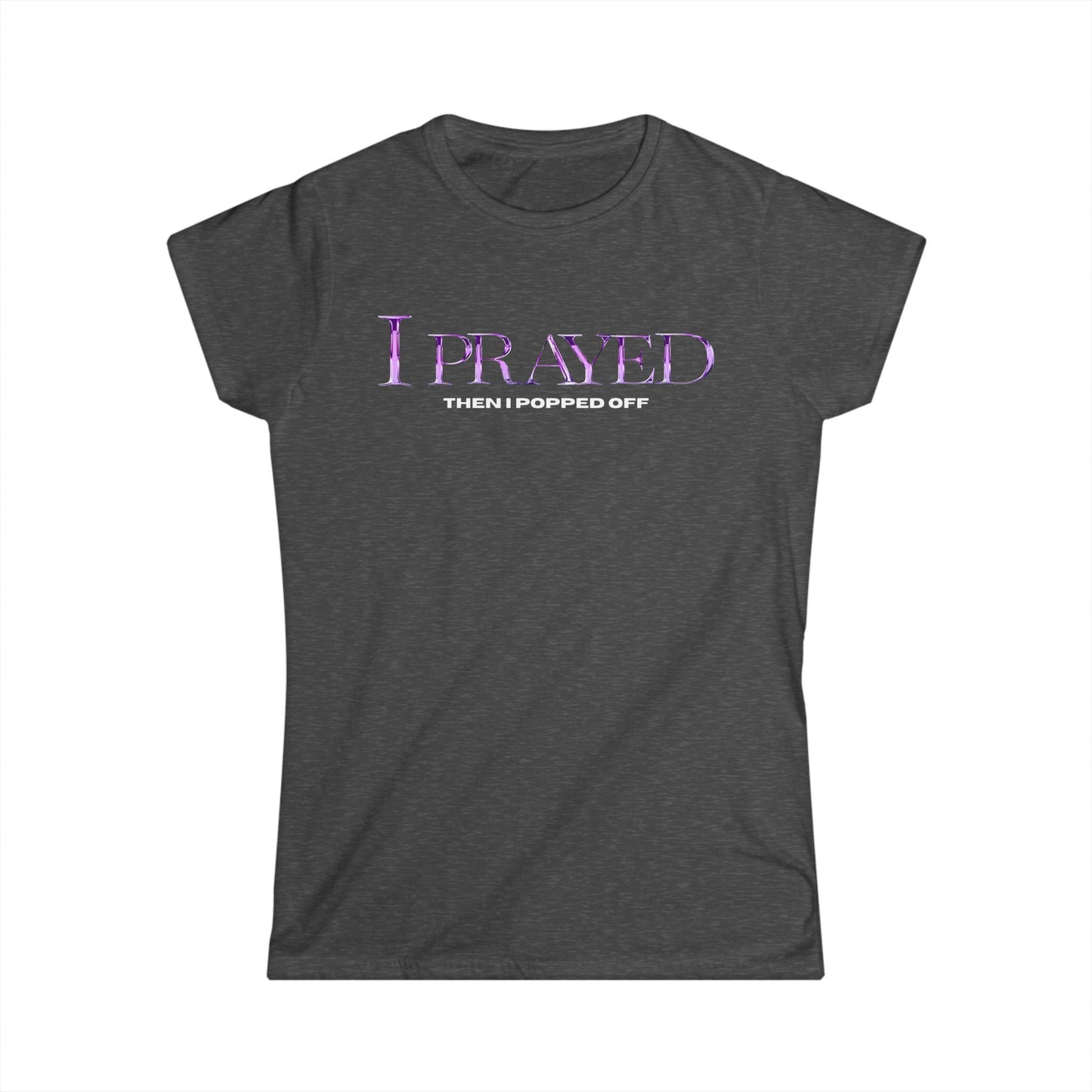 I Prayed Then I Popped Off Women's Tee, Funny Graphic Shirt, Unique Gift for Her, Casual Everyday Wear, Inspirational Apparel