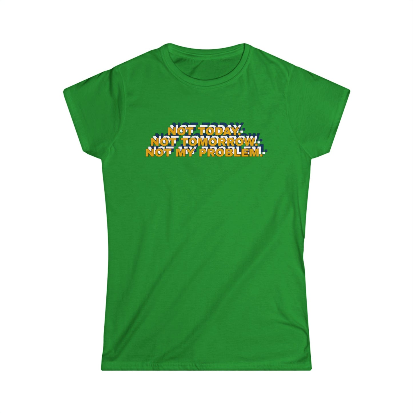 Not Today, Not Tomorrow, Not My Problem Women's Tee, Casual T-shirt, Gift for Friends, Cozy Shirt, Funny Quote Top