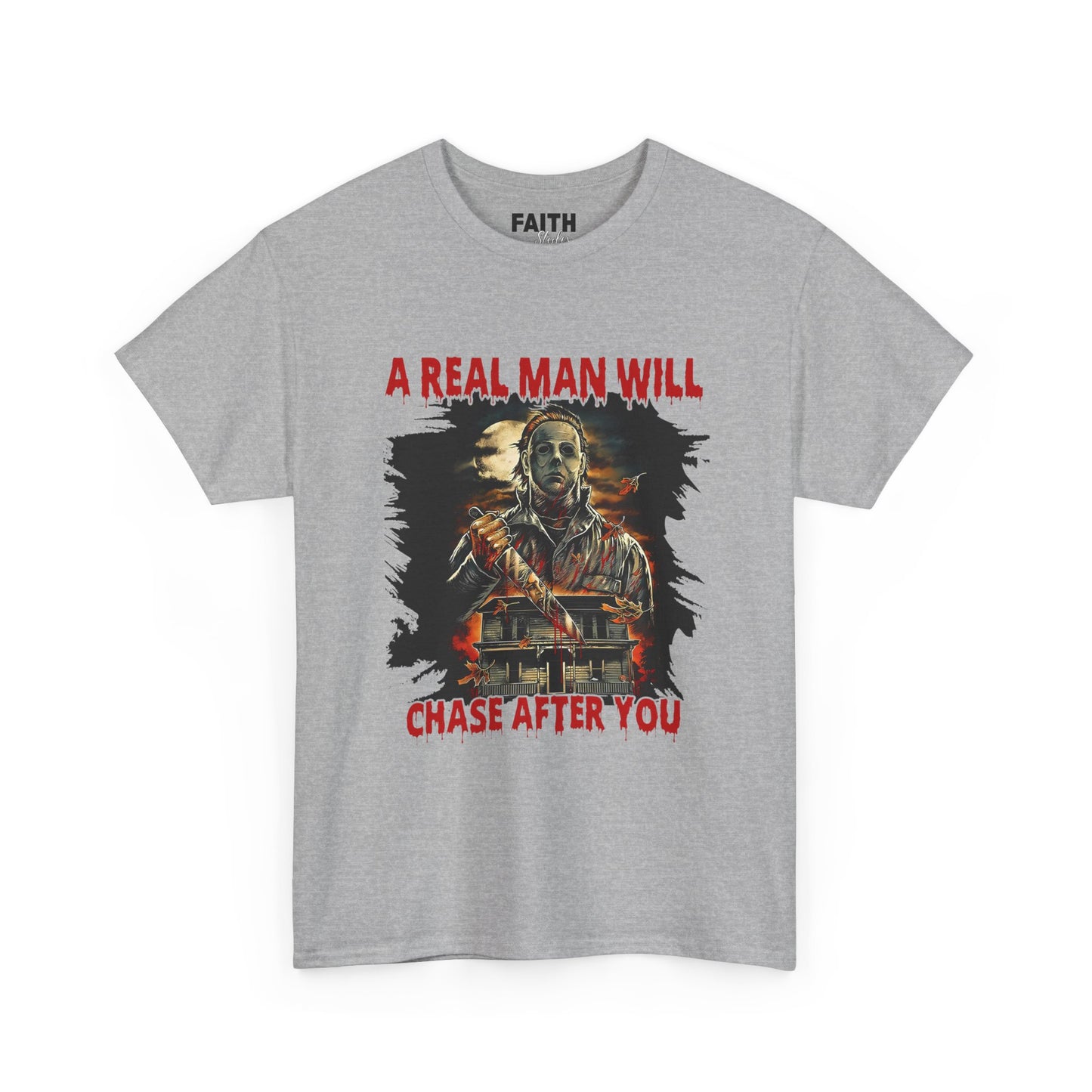Unisex Graphic Tee: A Real Man Will Chase After You | Funny Shirt, Perfect Gift, Casual Wear, Halloween, Horror Lovers