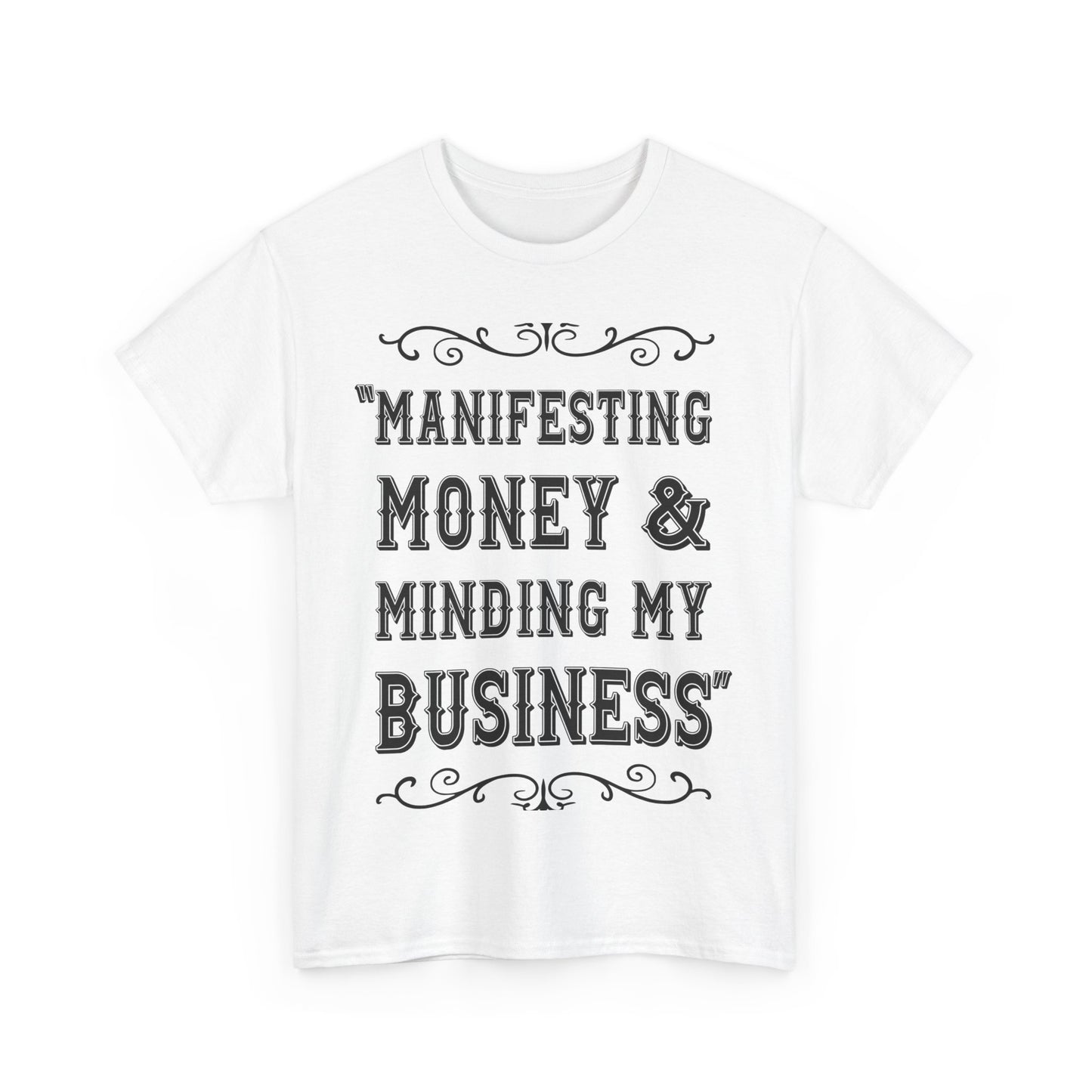 "Manifesting Money" Unisex Heavy Cotton T-shirt - Mind Your Business Shirt for Entrepreneurs