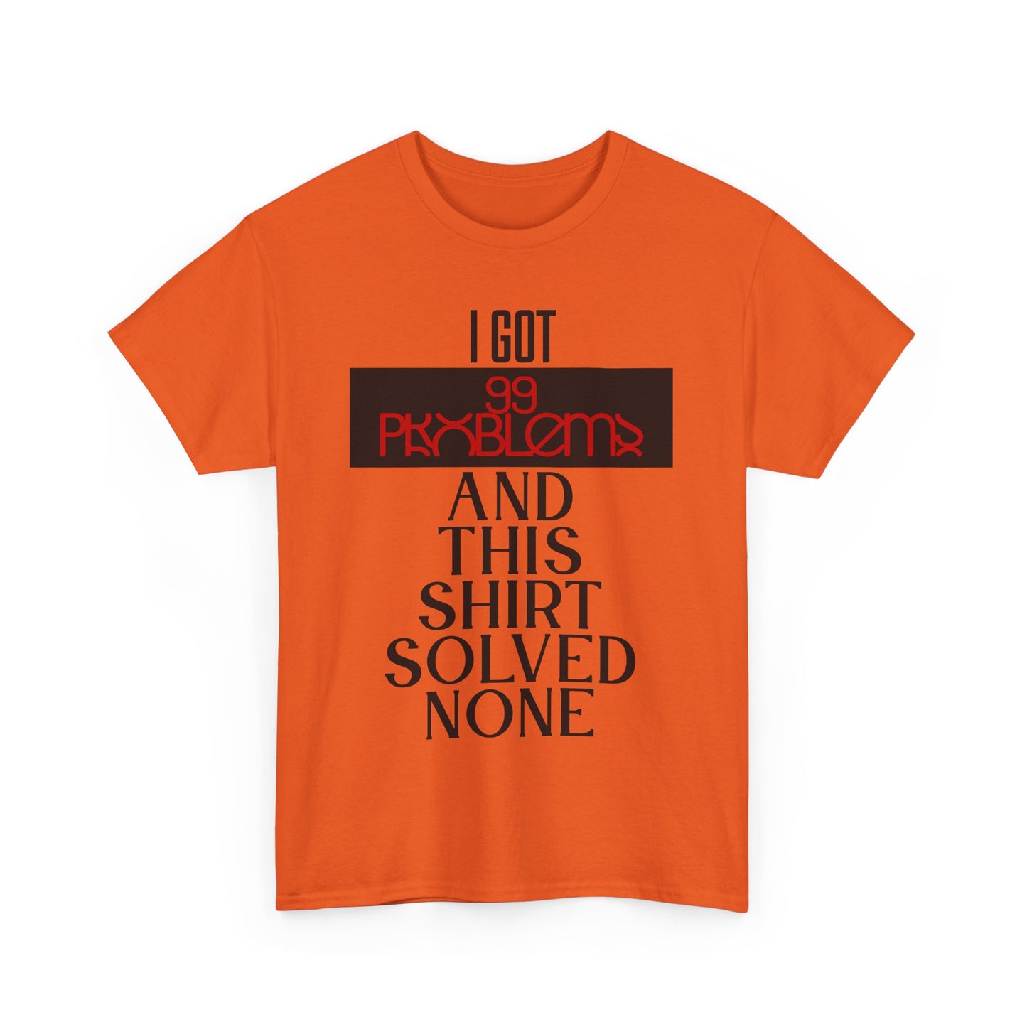 I Got 99 Problems T-Shirt - Funny Male Cotton Tee, Gift for Friends, Casual Wear, Humor Shirt, Daily Fashion