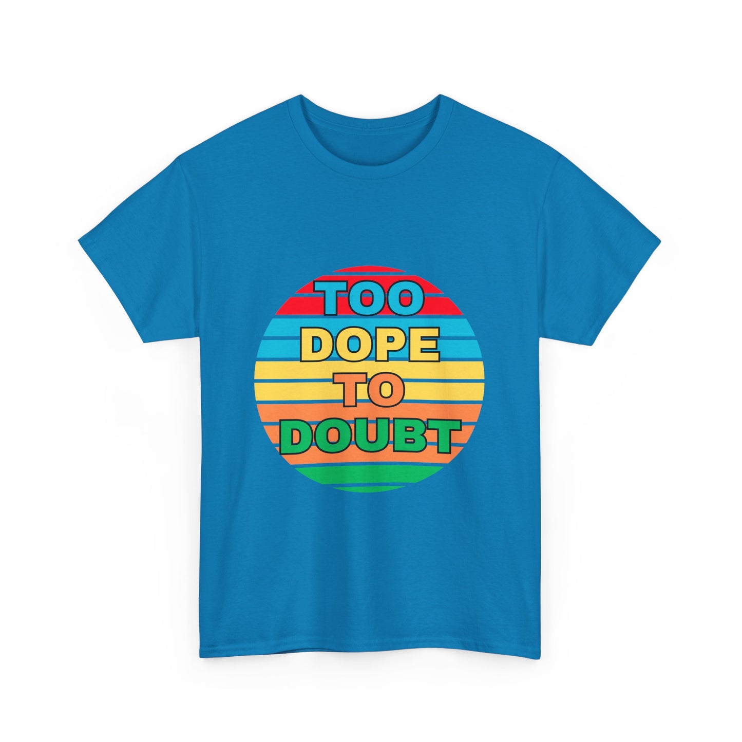 Too Dope to Doubt Unisex Heavy Cotton Tee - Vibrant & Stylish Graphic T-shirt for Everyday Wear