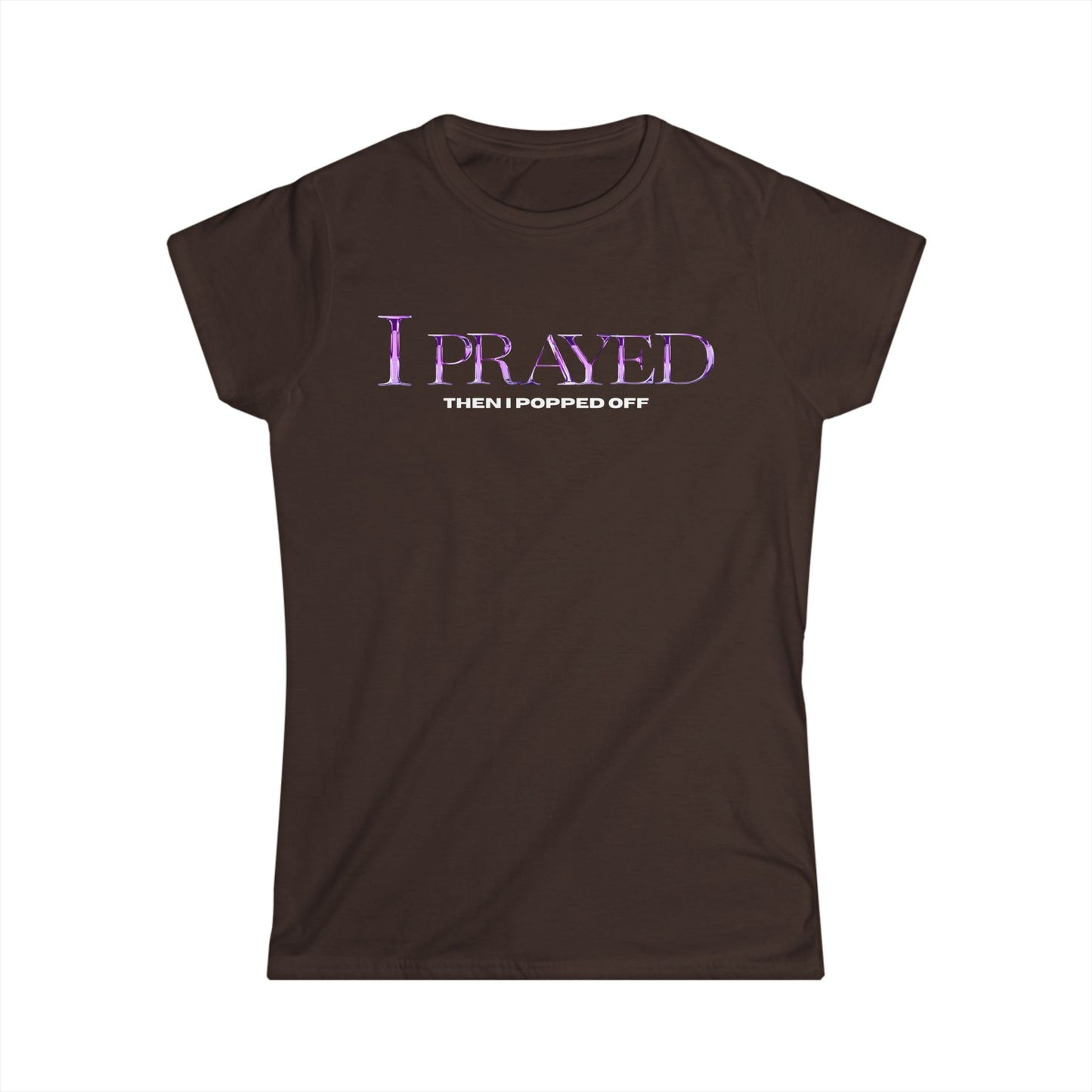 I Prayed Then I Popped Off Women's Tee, Funny Graphic Shirt, Unique Gift for Her, Casual Everyday Wear, Inspirational Apparel