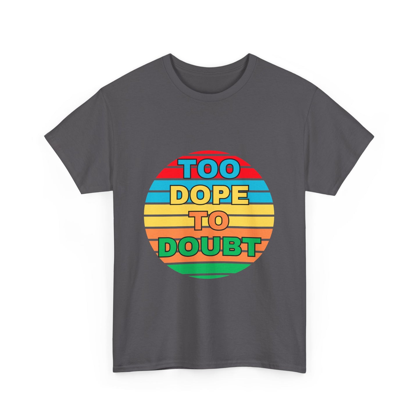 Too Dope to Doubt Unisex Heavy Cotton Tee - Vibrant & Stylish Graphic T-shirt for Everyday Wear