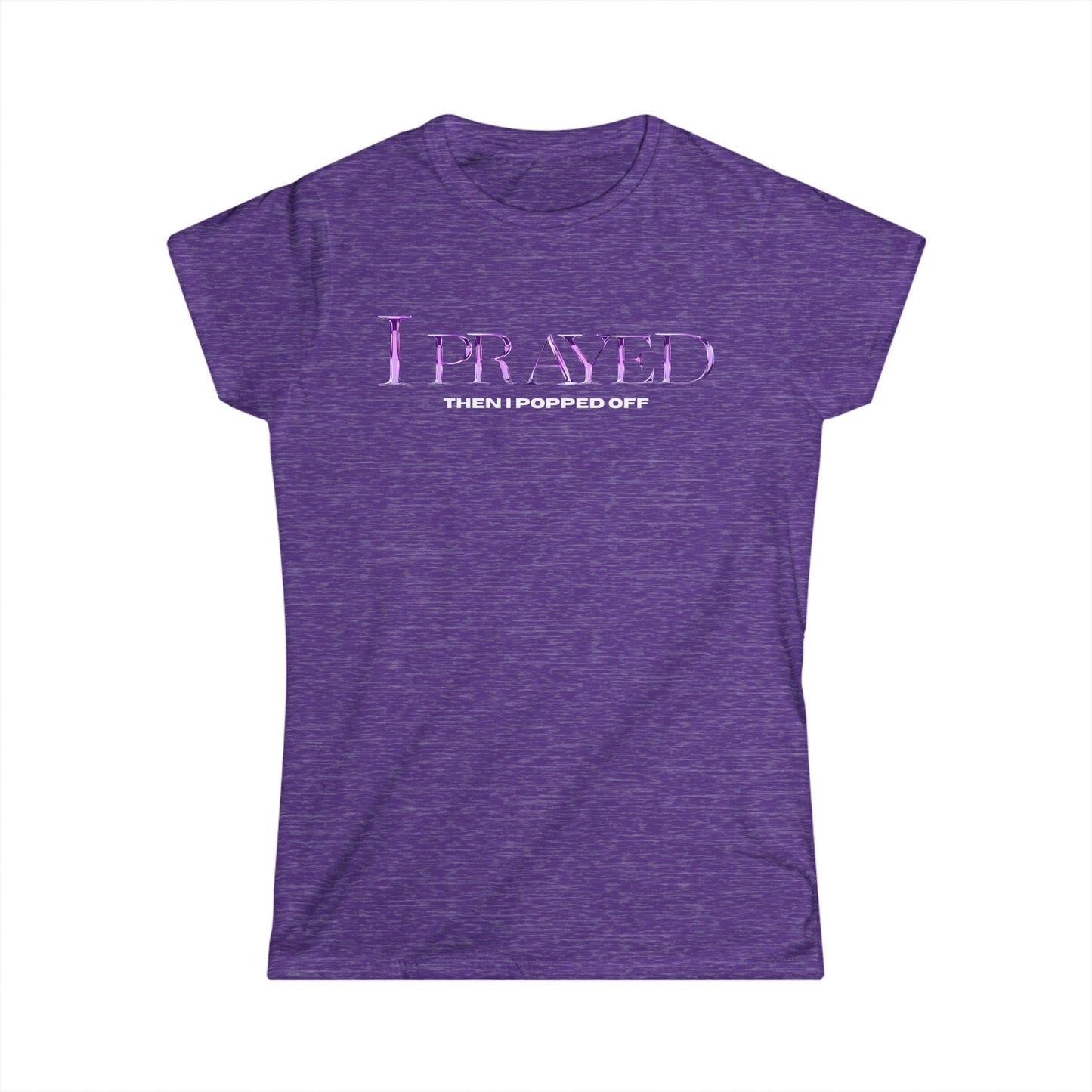 I Prayed Then I Popped Off Women's Tee, Funny Graphic Shirt, Unique Gift for Her, Casual Everyday Wear, Inspirational Apparel