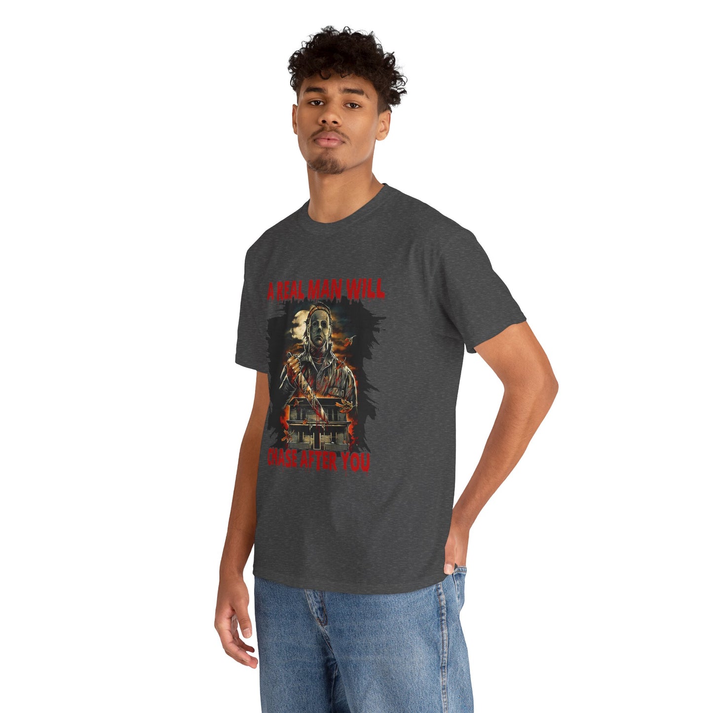 Unisex Graphic Tee: A Real Man Will Chase After You | Funny Shirt, Perfect Gift, Casual Wear, Halloween, Horror Lovers