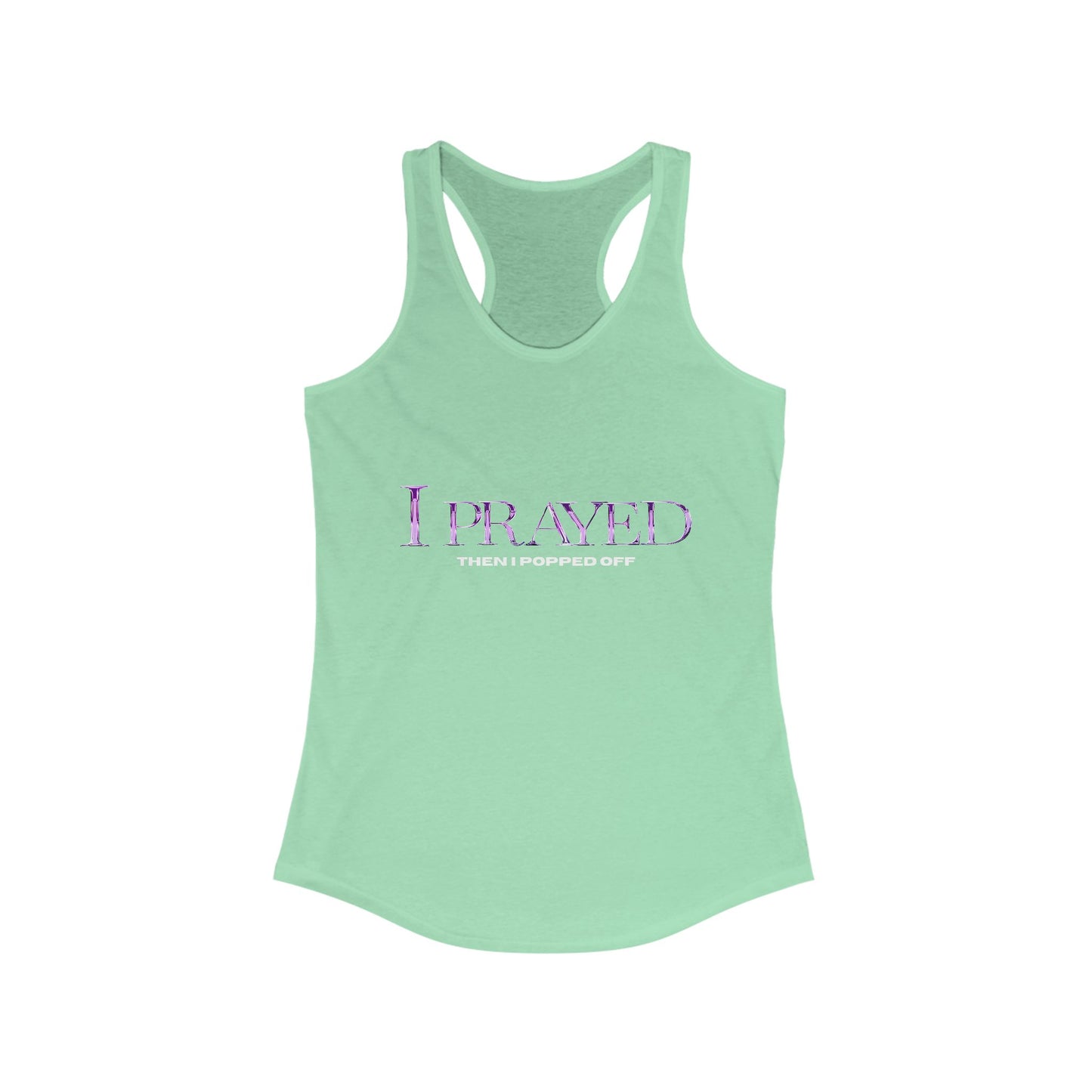 Prayed I Popped Off Racerback Tank, Women's Workout Shirt, Fitness Tank Top, Spirituality Gift, Casual Summer Wear, Motivational Apparel