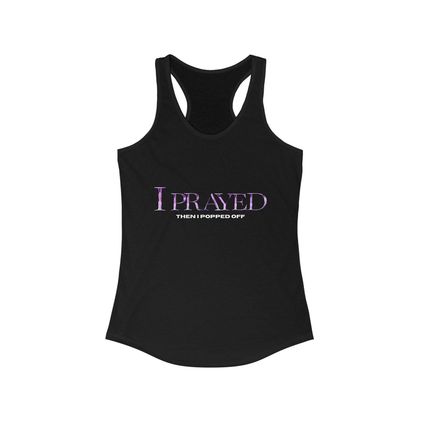 Prayed I Popped Off Racerback Tank, Women's Workout Shirt, Fitness Tank Top, Spirituality Gift, Casual Summer Wear, Motivational Apparel