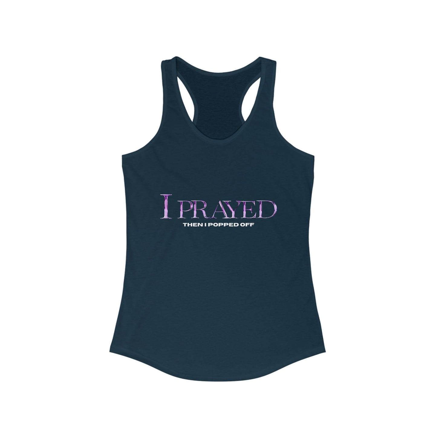 Prayed I Popped Off Racerback Tank, Women's Workout Shirt, Fitness Tank Top, Spirituality Gift, Casual Summer Wear, Motivational Apparel