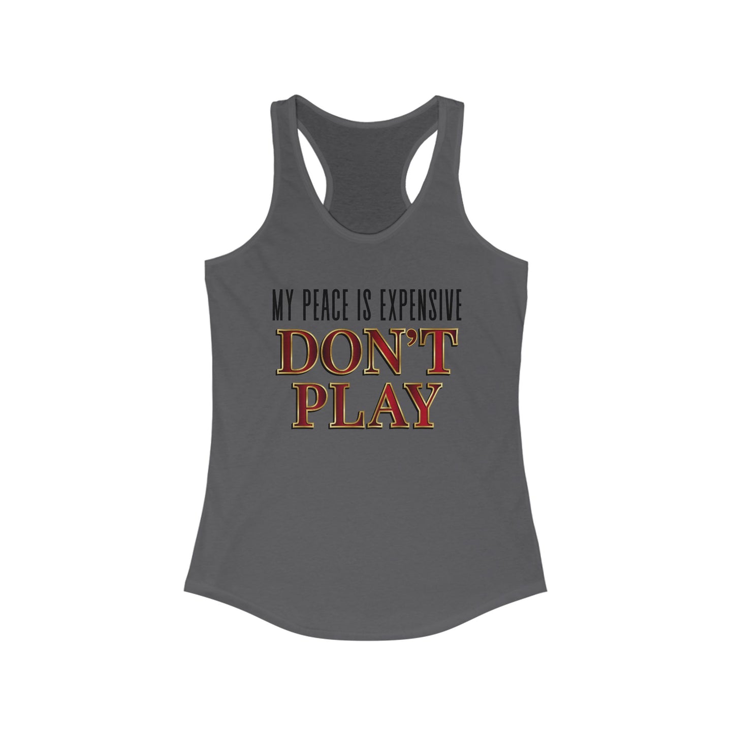 Women's Motivational Racerback Tank Top - My Peace is Expensive Don't Play, Fitness Apparel, Gift for Her, Summer Workout Top, Casual Wear
