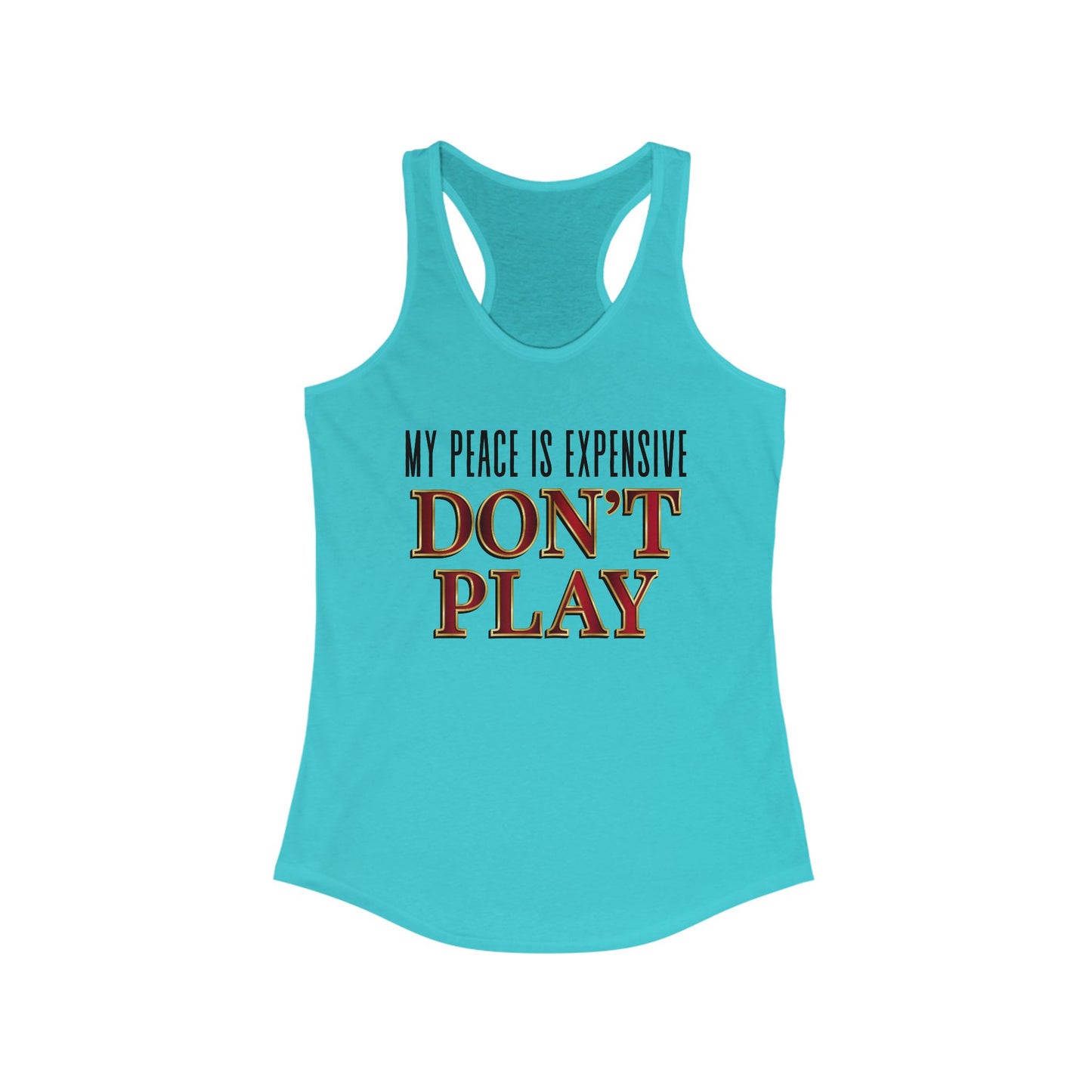 Women's Motivational Racerback Tank Top - My Peace is Expensive Don't Play, Fitness Apparel, Gift for Her, Summer Workout Top, Casual Wear
