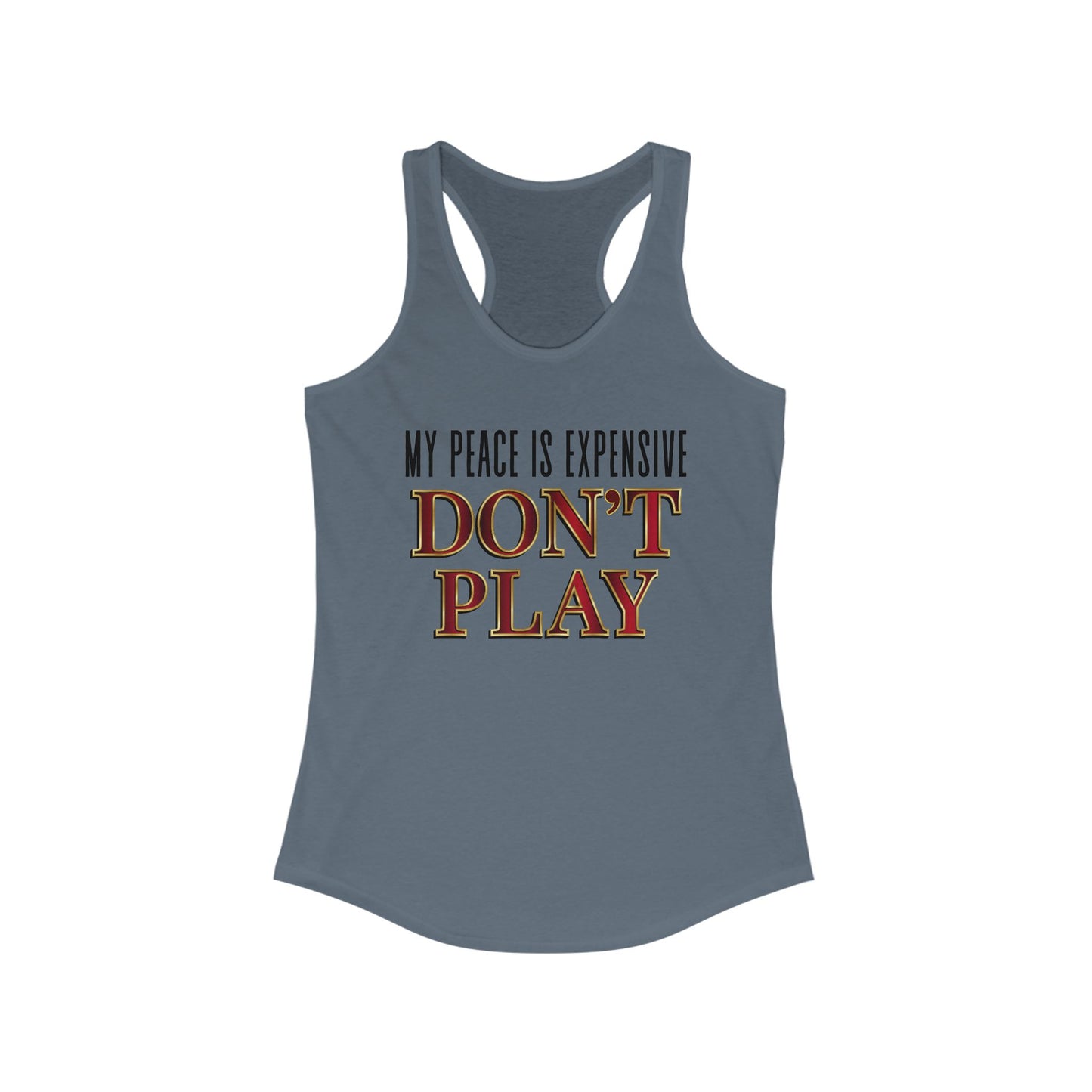Women's Motivational Racerback Tank Top - My Peace is Expensive Don't Play, Fitness Apparel, Gift for Her, Summer Workout Top, Casual Wear