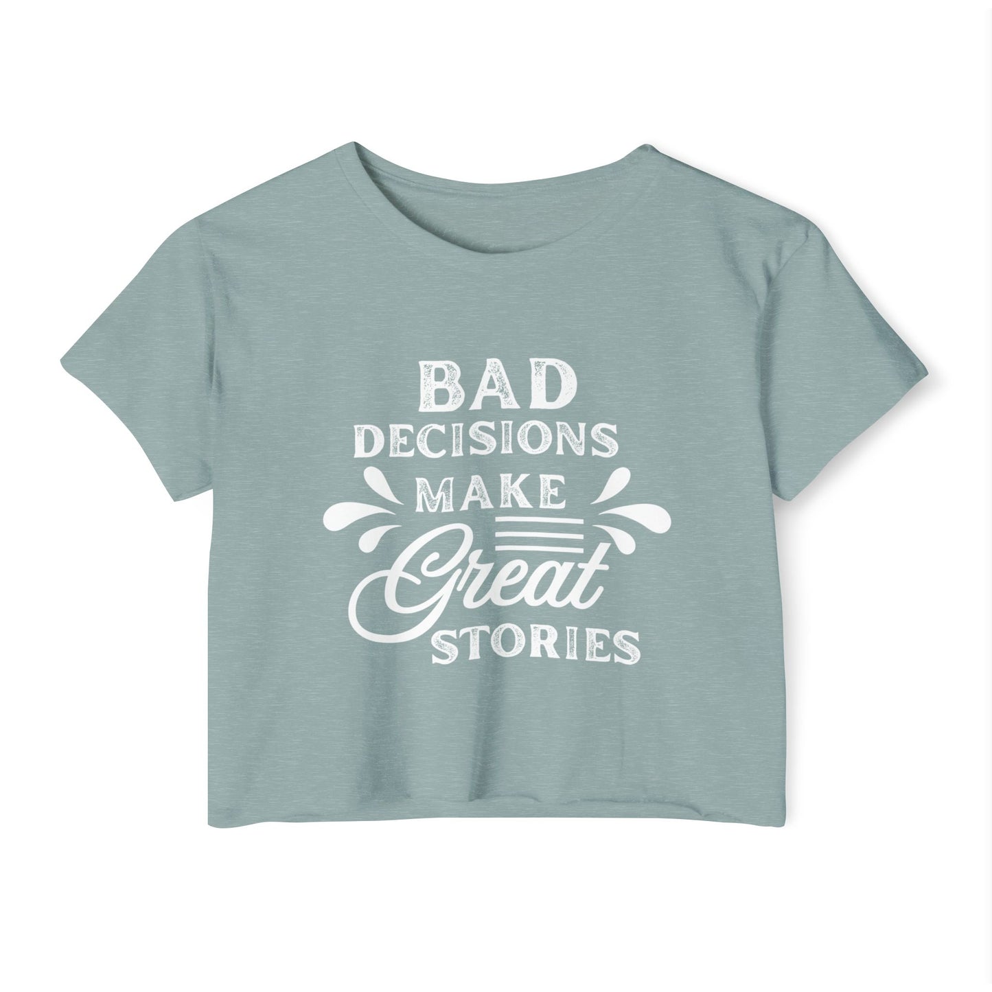 Women's Festival Crop Top - Bad Decisions Make Great Stories, Summer Fashion, Party Wear, Music Festival Tee, Trendy Casual Top