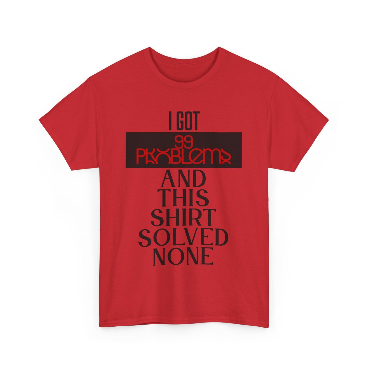 I Got 99 Problems T-Shirt - Funny Male Cotton Tee, Gift for Friends, Casual Wear, Humor Shirt, Daily Fashion