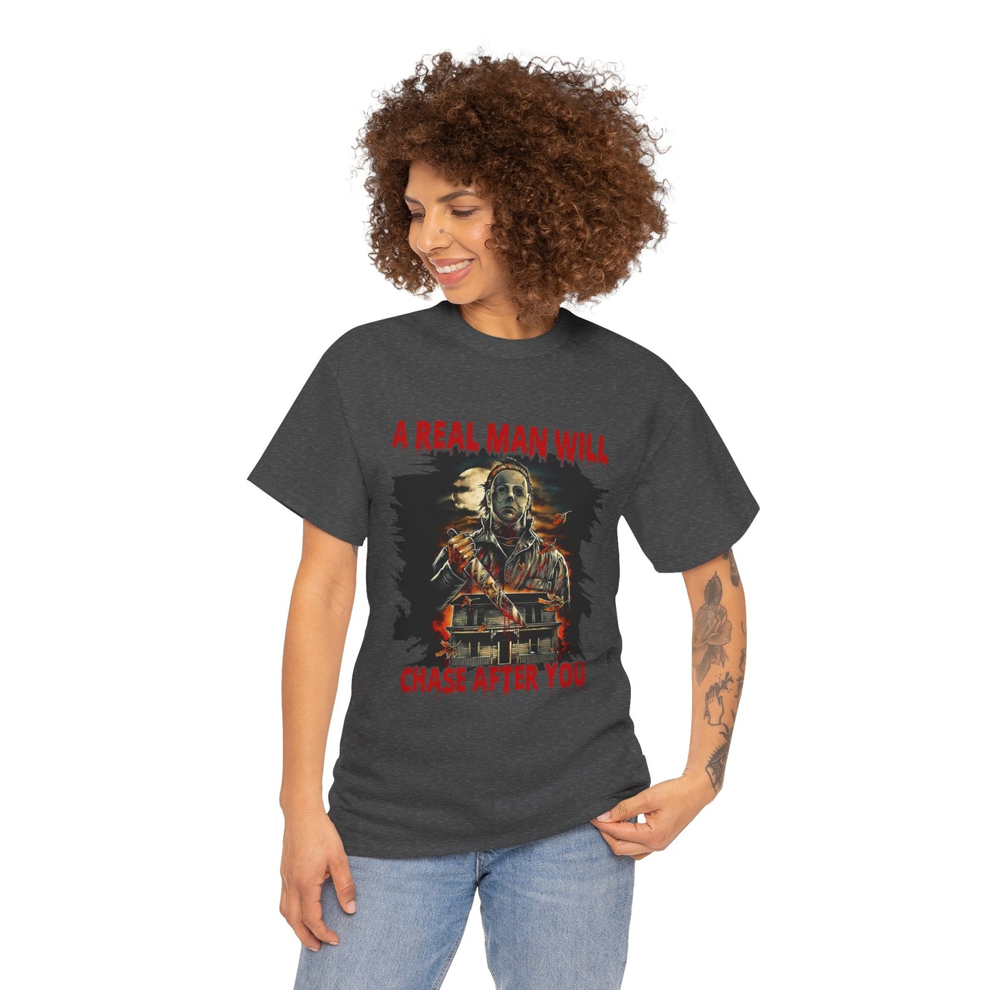 Unisex Graphic Tee: A Real Man Will Chase After You | Funny Shirt, Perfect Gift, Casual Wear, Halloween, Horror Lovers